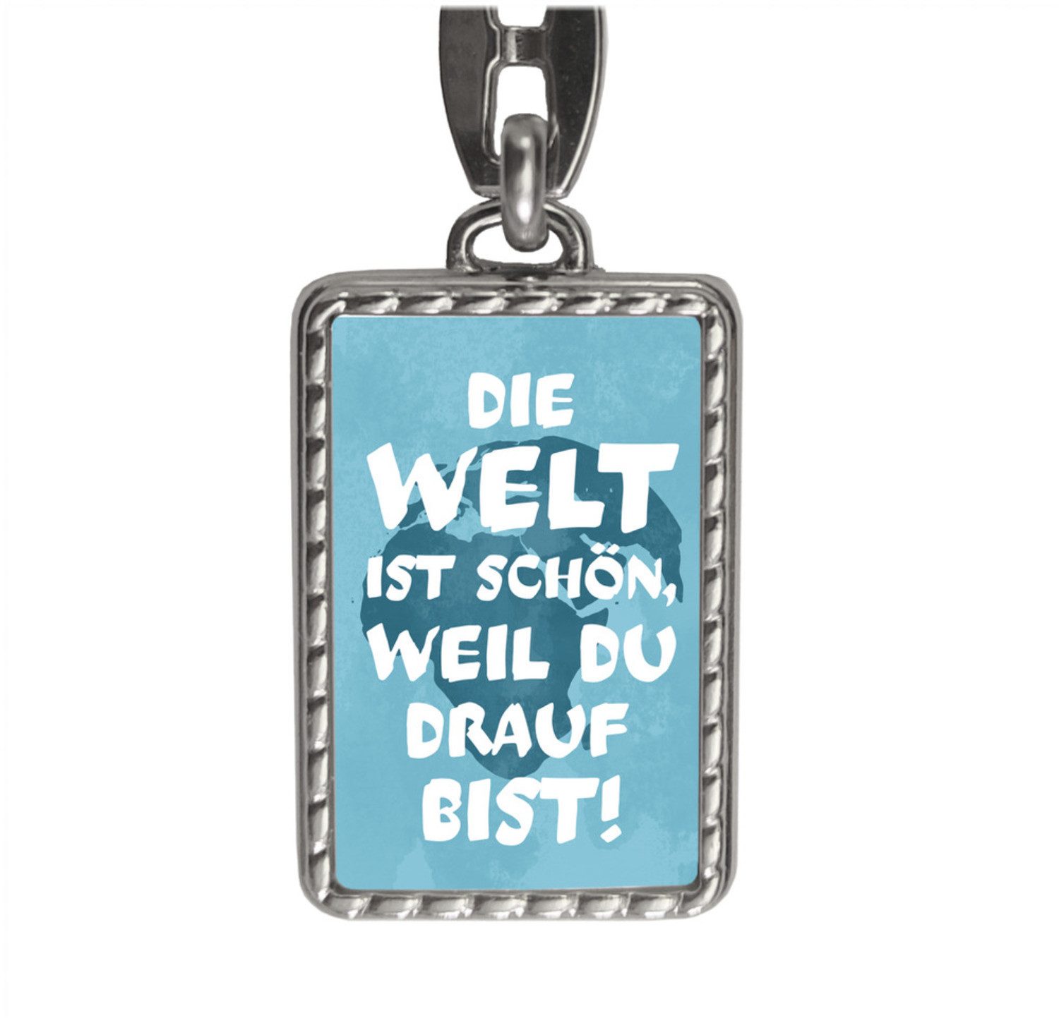 Schlüsselanhänger Die Welt ist schön weil du drauf bist Schlüsselanhänger mit Bordüre