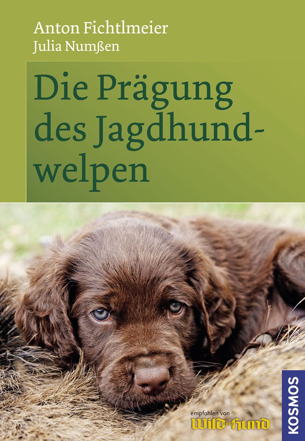 Die Prägung des Jagdhundwelpen / Anton Fichtlmeier, Julia Numssen
