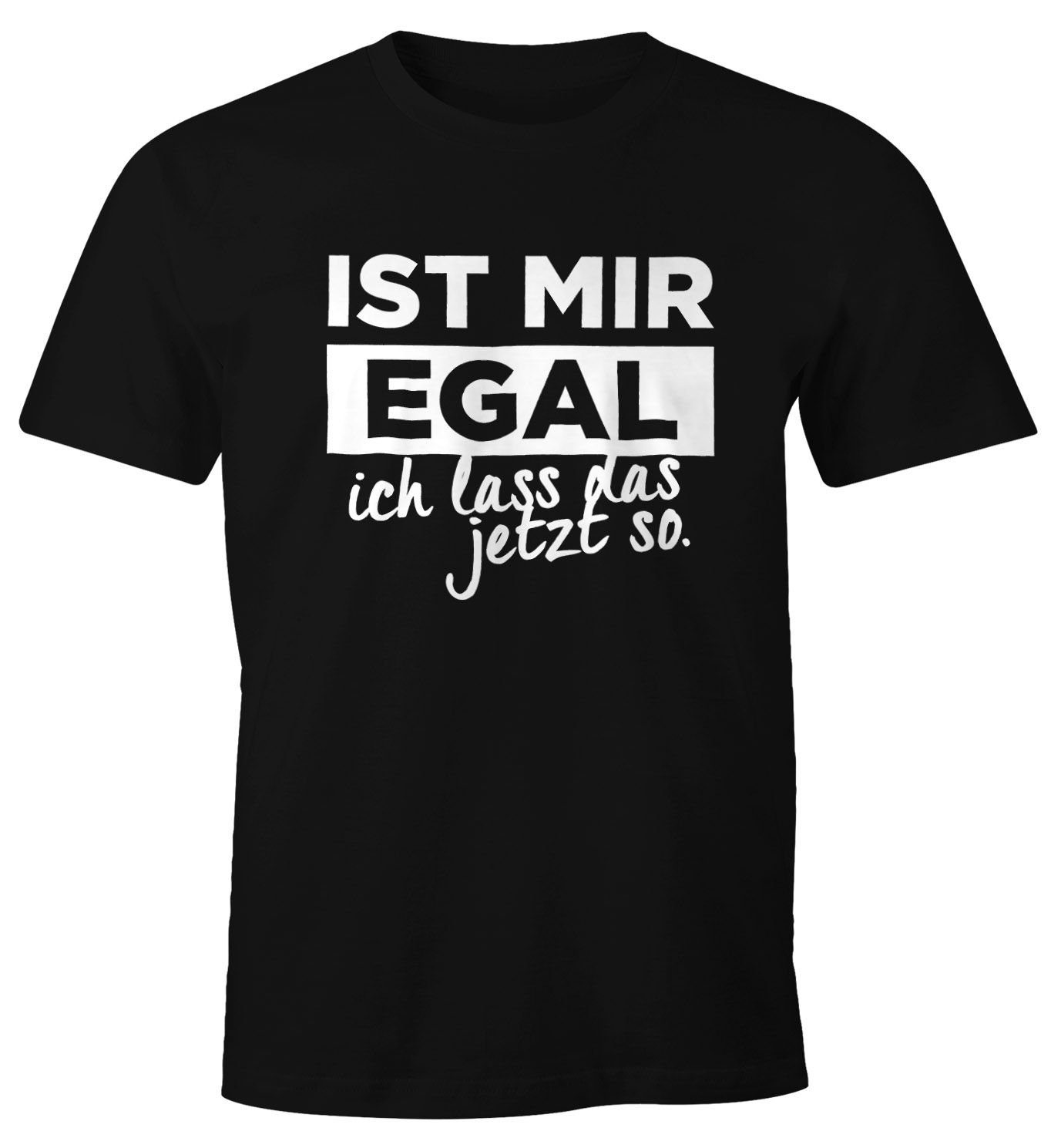 Print-Shirt Herren T-Shirt mit Spruch Ist mir Egal ich lass das jetzt so