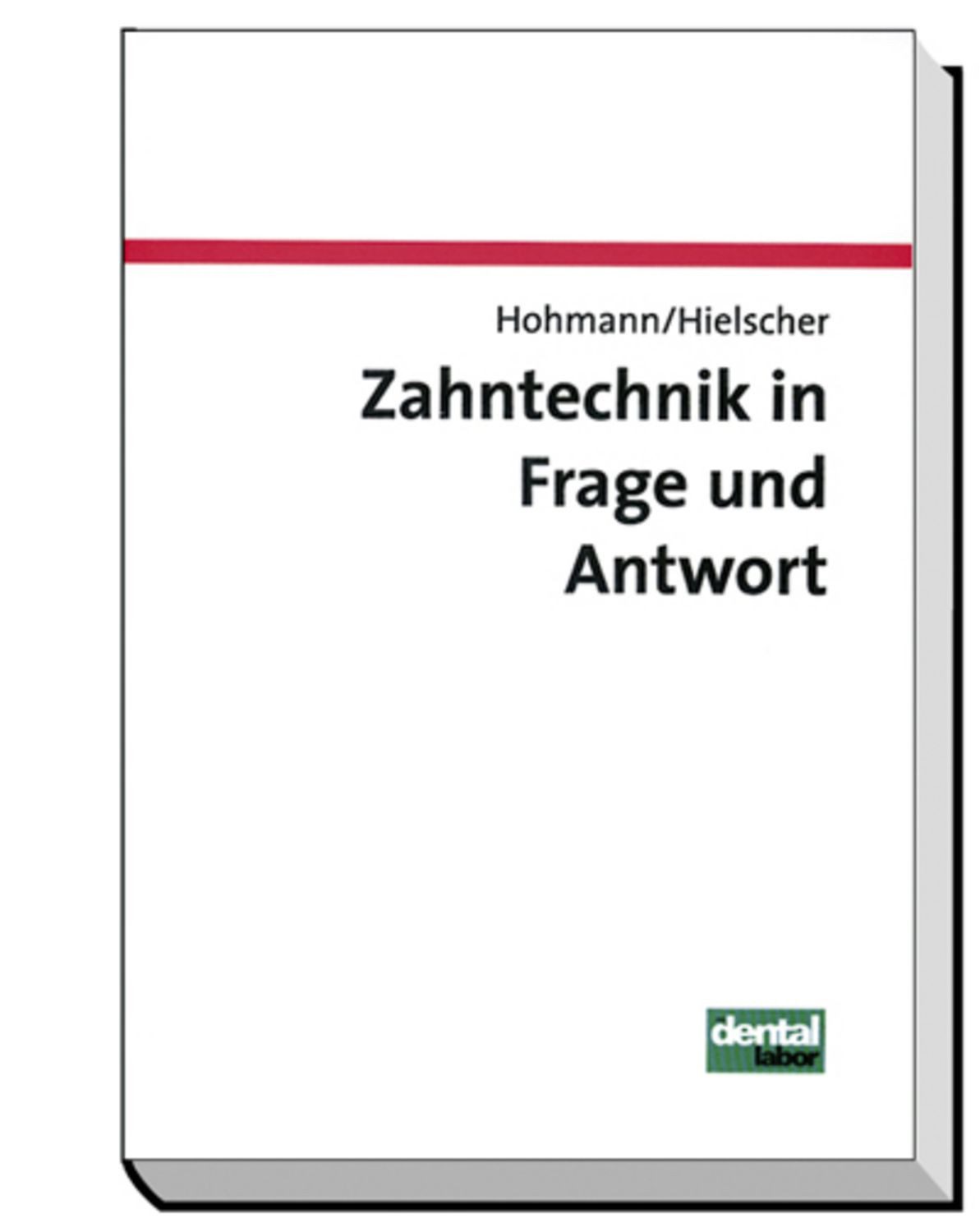 Zahntechnik in Frage und Antwort / Arnold Hohmann, Werner Hielscher