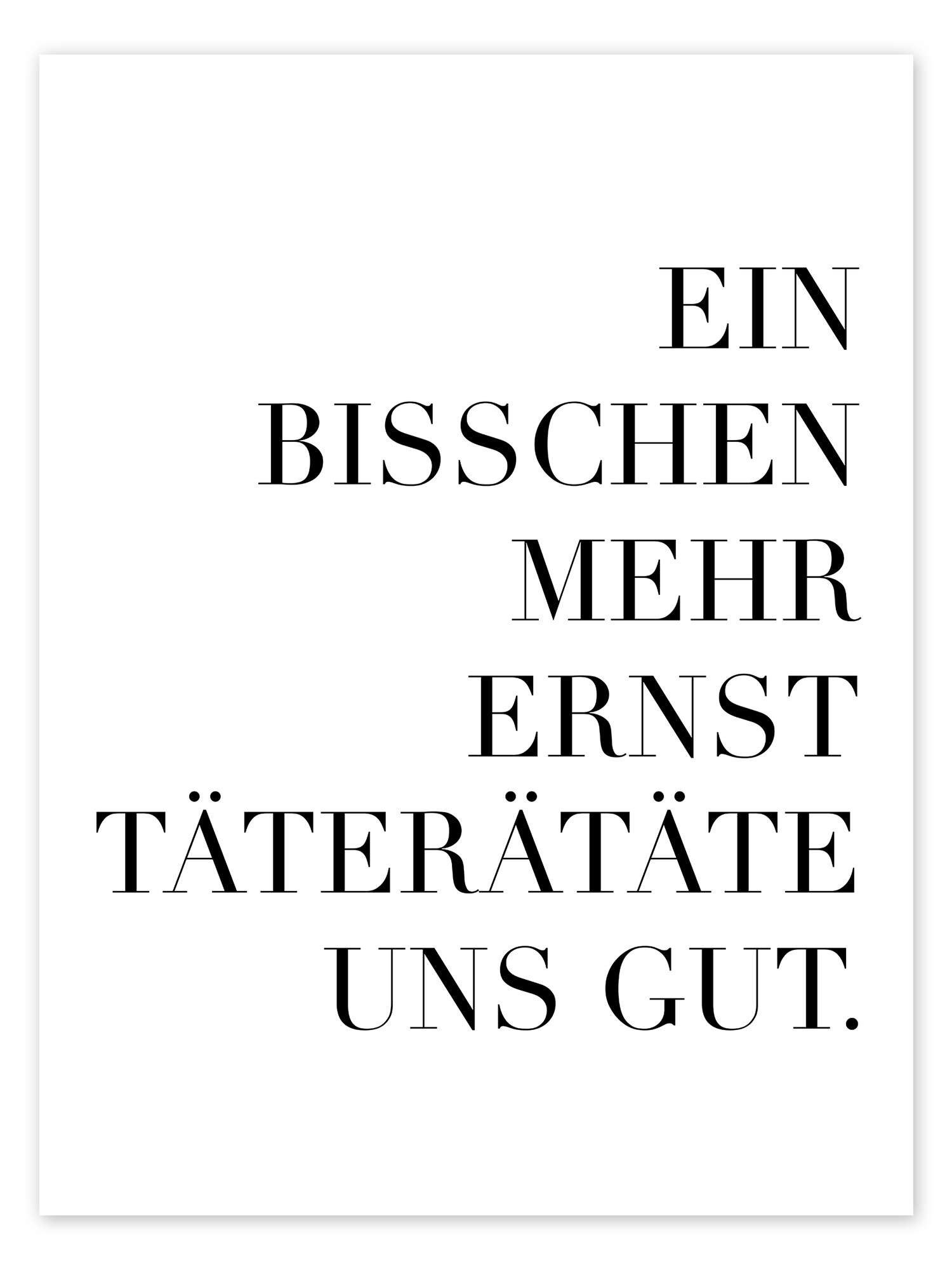 Posterlounge Wandbild Ein bisschen mehr Ernst täterätäte uns gut III, Typobox, erhältlich als Плакат, Leinwandbild, Wandsticker oder Acrylglasbild