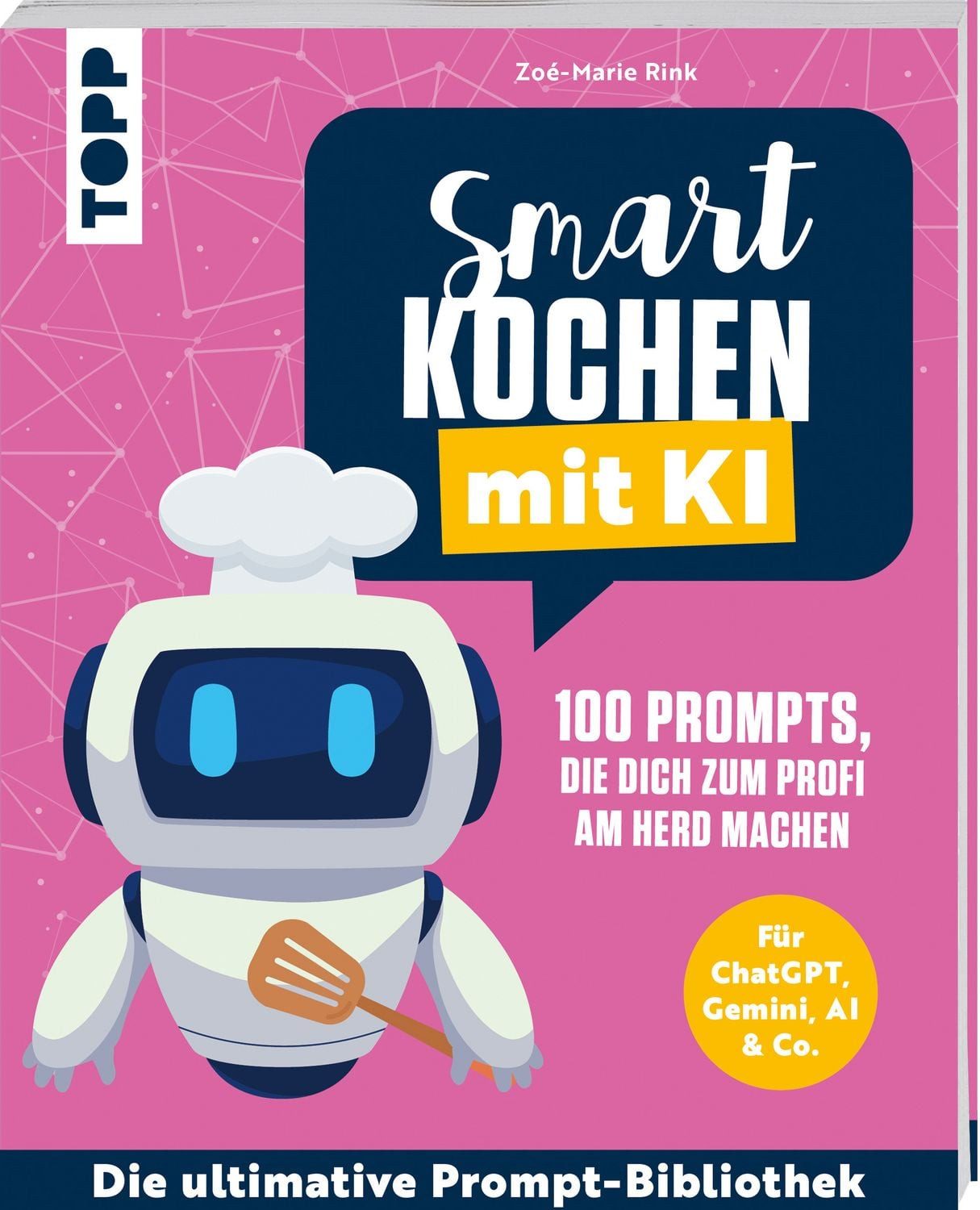 Smart kochen mit KI. 100 Prompts, die dich zum Profi am Herd machen. / Zoé-Marie Rink