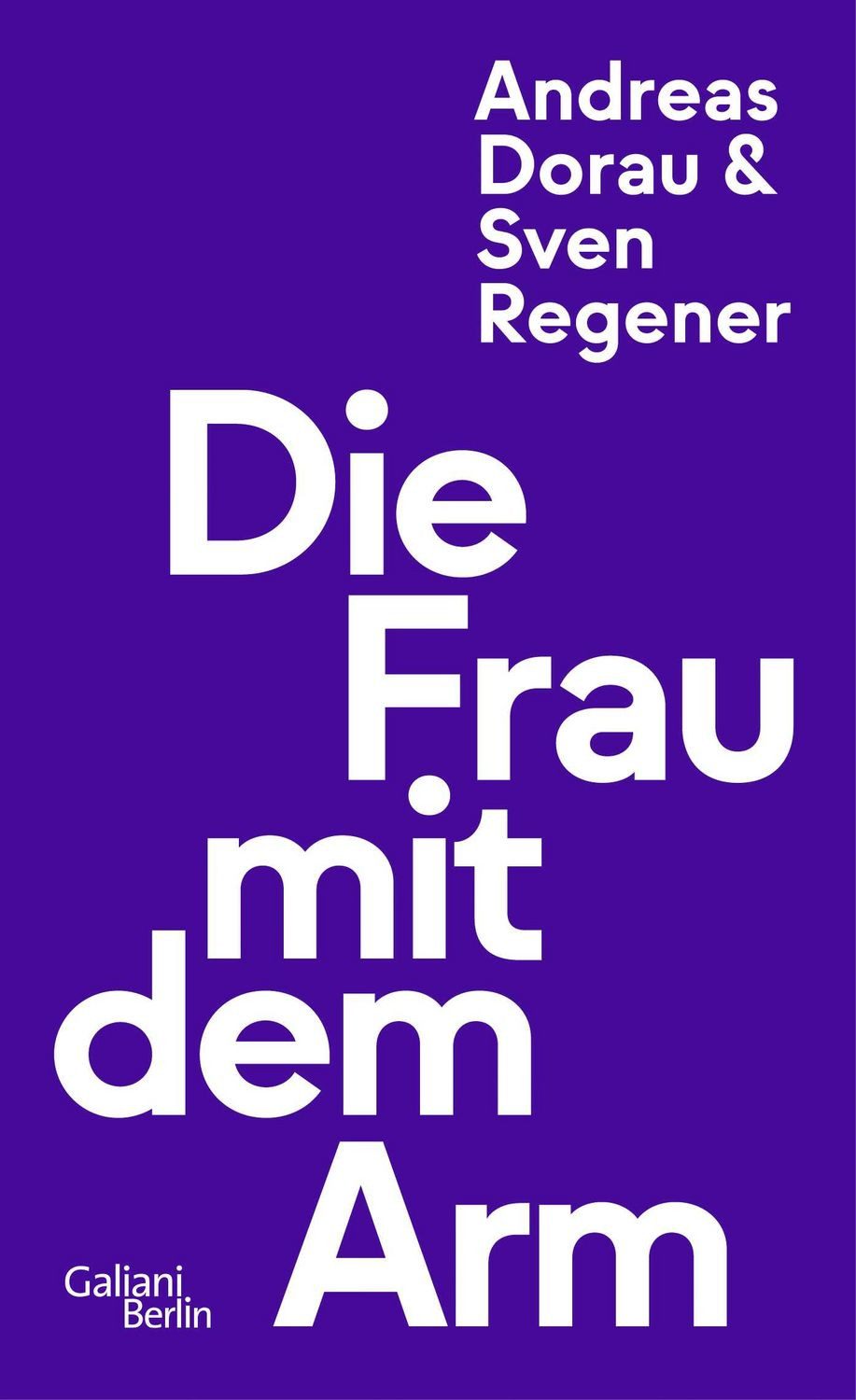 Die Frau mit dem Arm / Sven Regener, Andreas Dorau