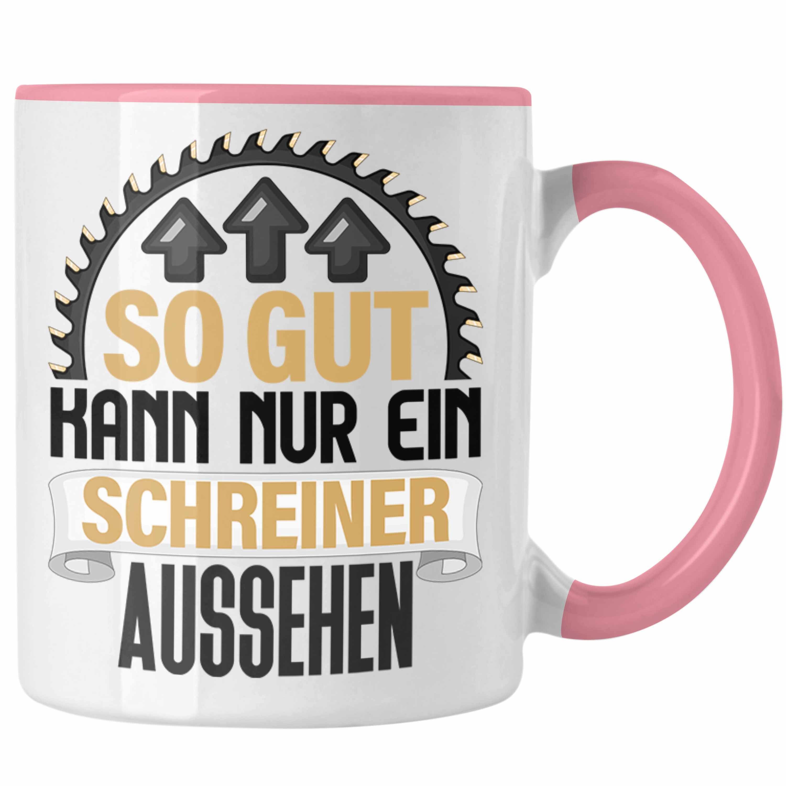 Trendation Tasse Schreiner Tasse Geschenk So Gut Kann Nur Ein Schreiner Aussehen Kaffee Rosa