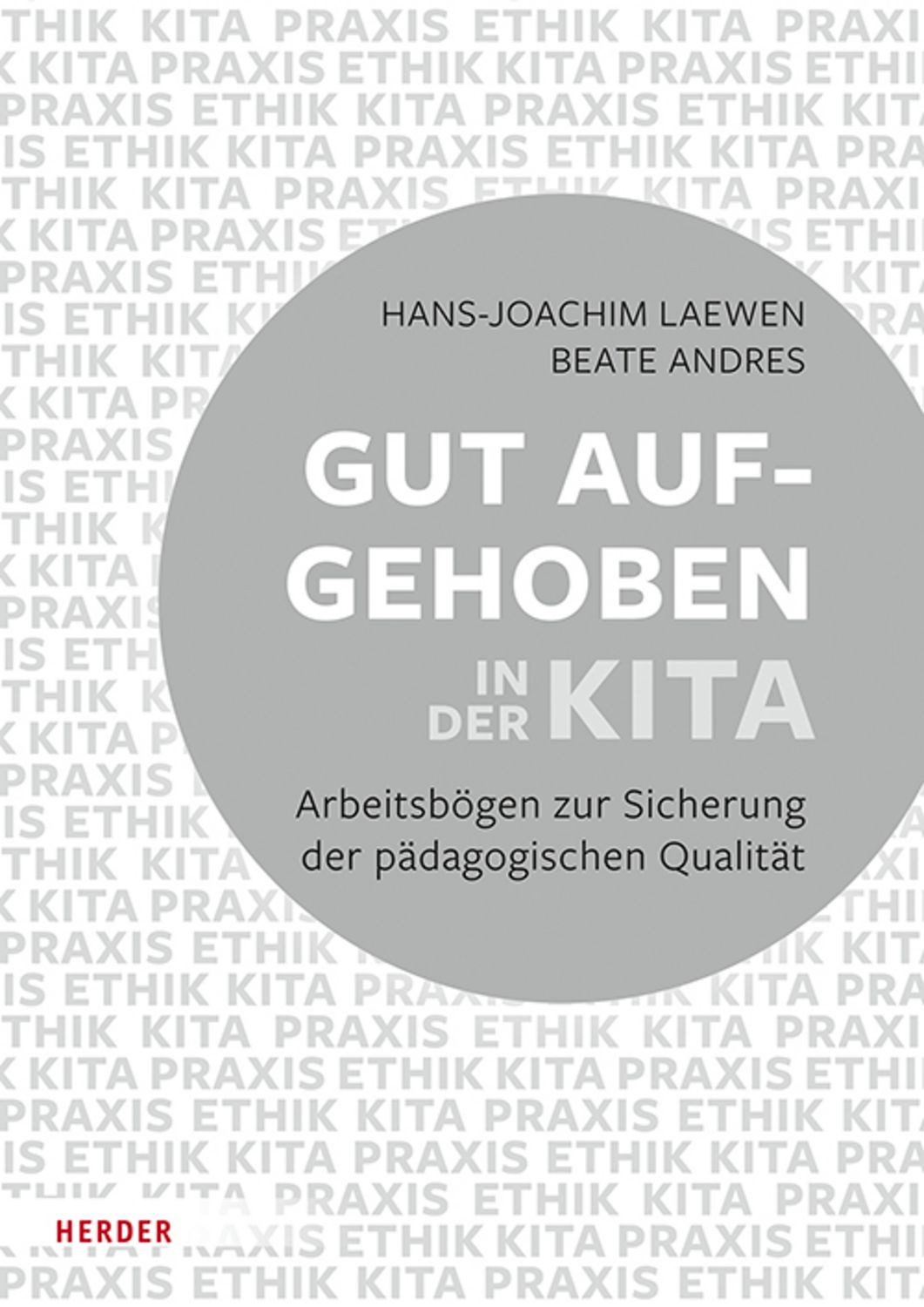 Gut aufgehoben in der Kita: Arbeitsbögen zur Sicherung der pädagogisch / Hans-Joachim Laewen, Beate Andres