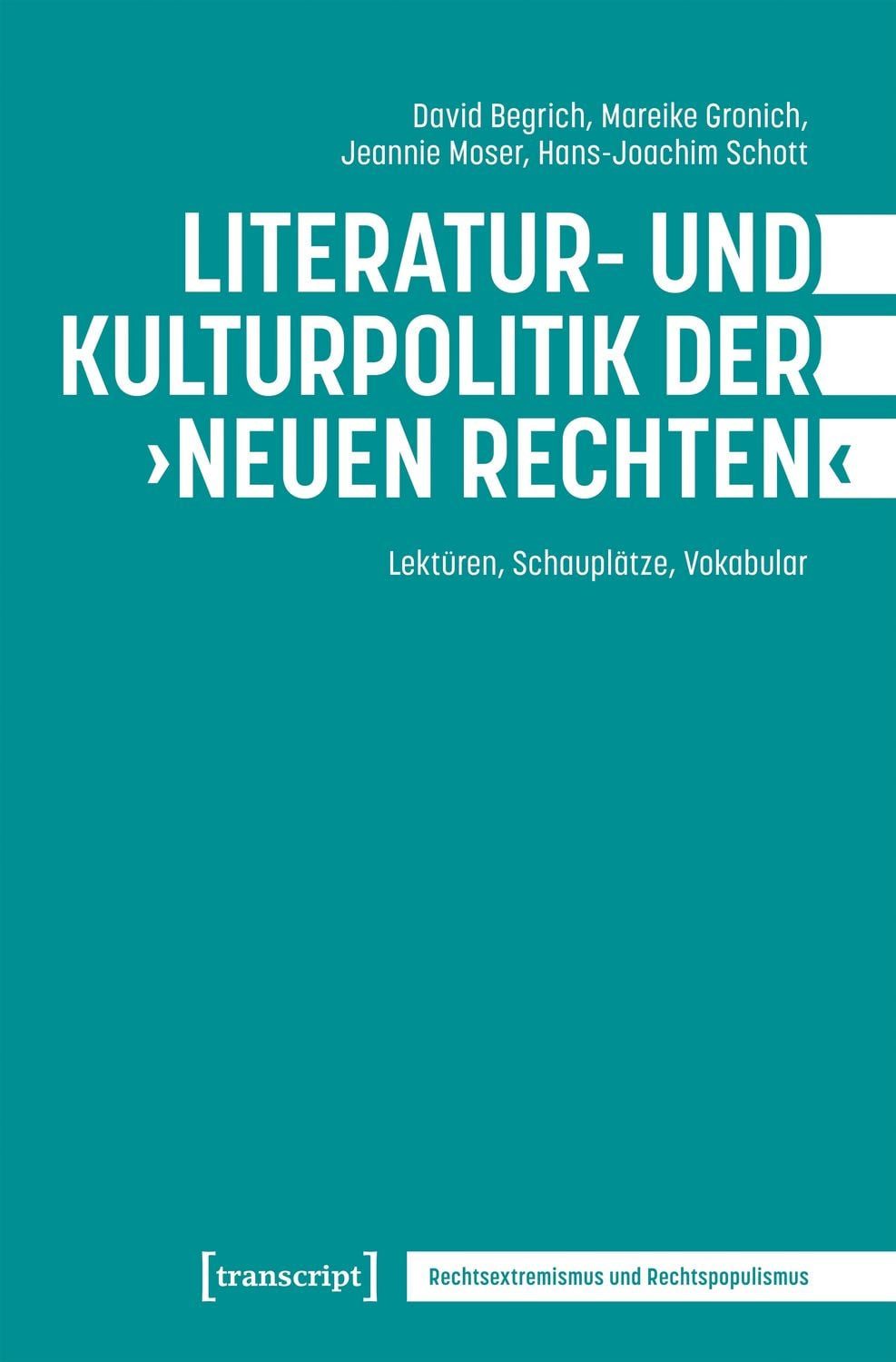 Literatur- und Kulturpolitik der ›Neuen Rechten‹ / David Begrich, Mareike Gronich, Jeannie Moser, Hans-Joachim Schott