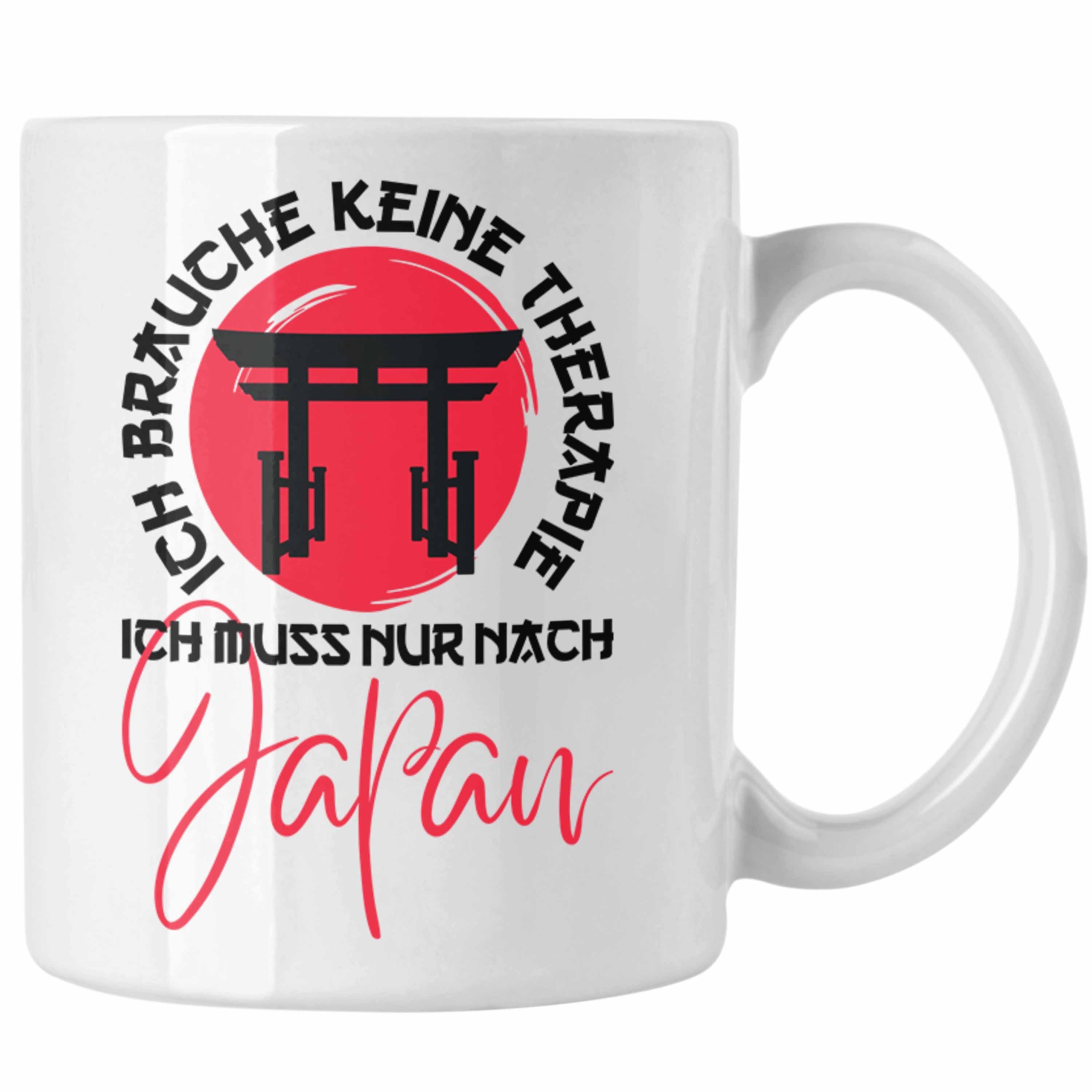 Trendation Tasse Trendation - Tasse Kultur Ich Japan Nur Nach Jaoan-Liebhaber Brauche Ich Japanische Keine Japan Muss Therapie Geschenk Weiss