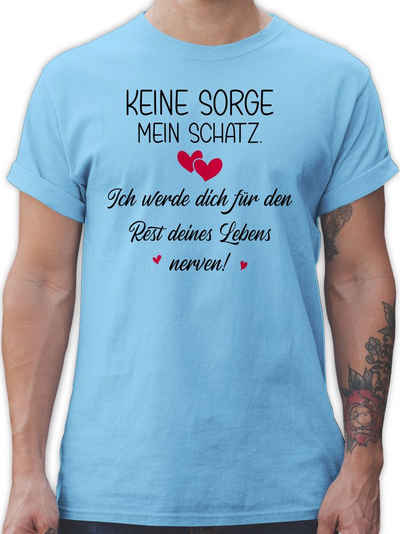 Shirtracer T-Shirt Keine Sorge Schatz - Nerven Valentinstag Partner Liebe