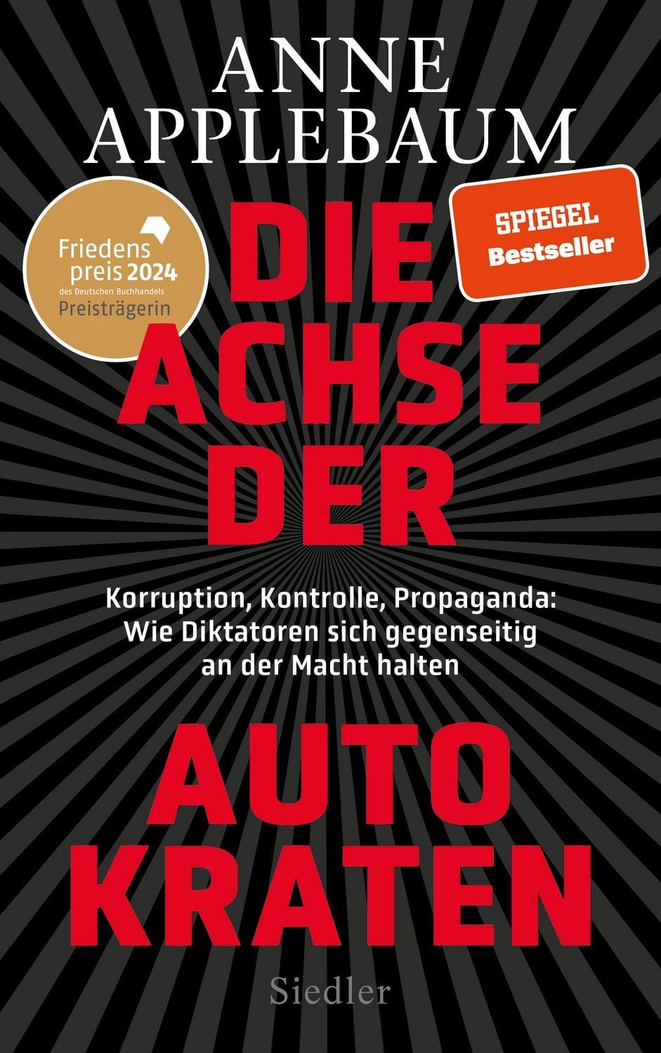 Die Achse der Autokraten / Anne Applebaum, Korruption, Kontrolle, Propaganda: Wie Diktatoren sich gegenseitig an der Macht halten - FRIEDENSPREIS DES DEUTSCHEN BUCHHANDELS 2024 FÜR ANNE APPLEBAUM, Friedenspreis des Deutschen Buchhandels