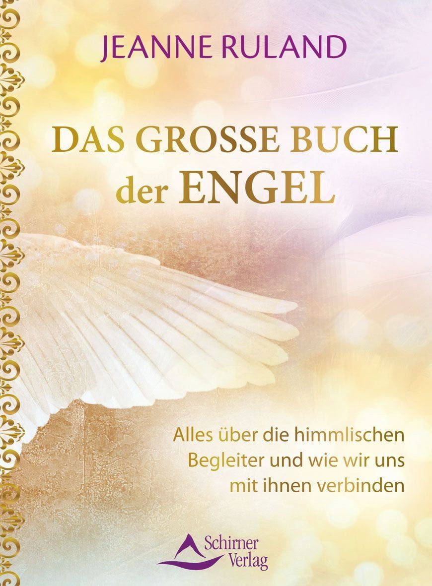 Das große Buch der Engel / Jeanne Ruland, Alles über die himmlischen Begleiter und wie wir uns mit ihnen verbinden