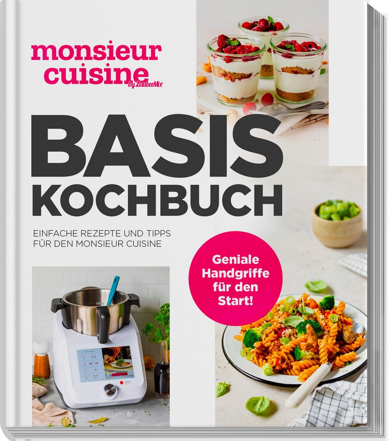 Monsieur cuisine by ZauberMix – Basis-Kochbuch / Redaktion ZauberTopf, Einfache Rezepte und Tipps für den Monsieur Cuisine