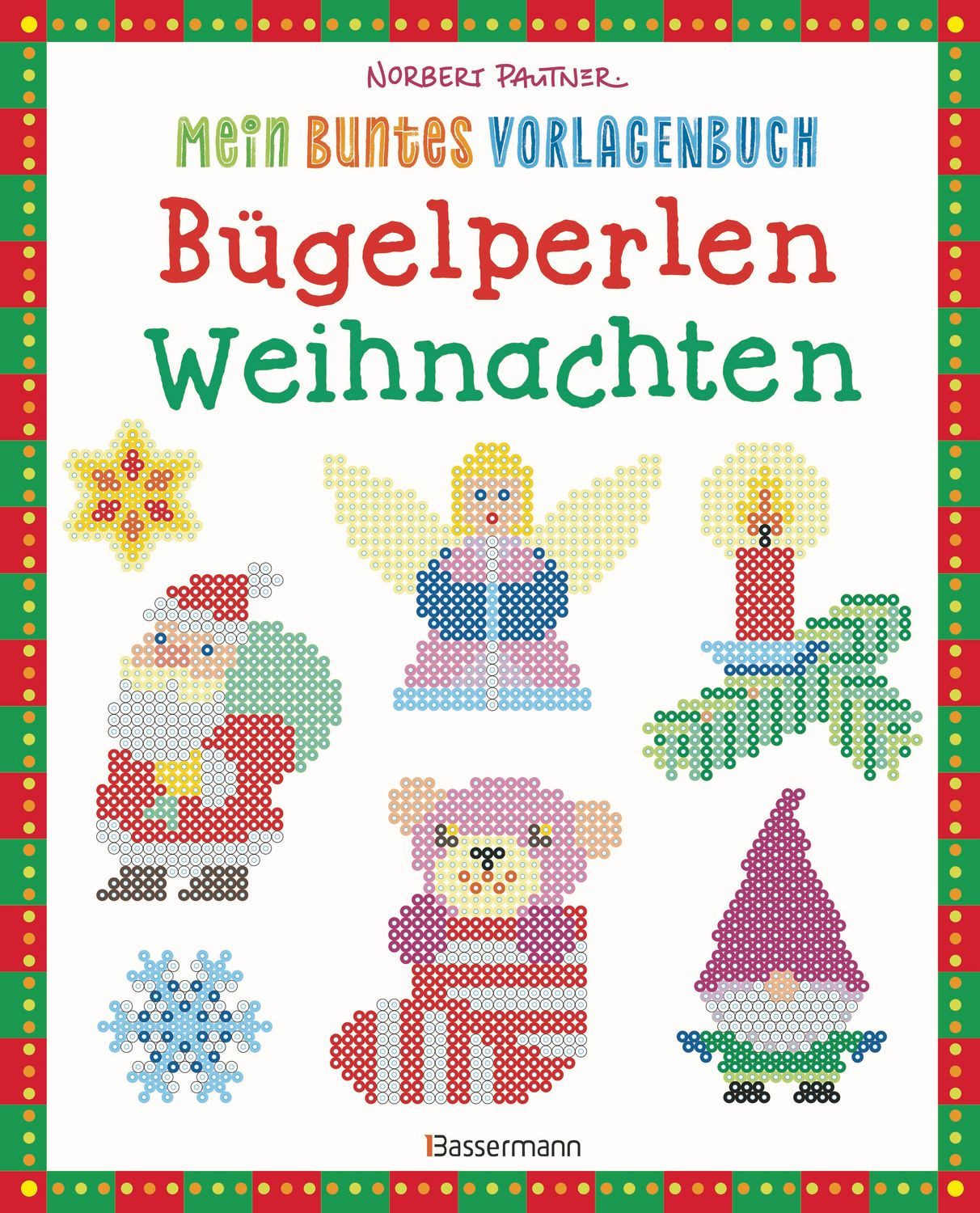 Mein buntes Vorlagenbuch: Bügelperlen Weihnachten. Über 140 Motive / Norbert Pautner