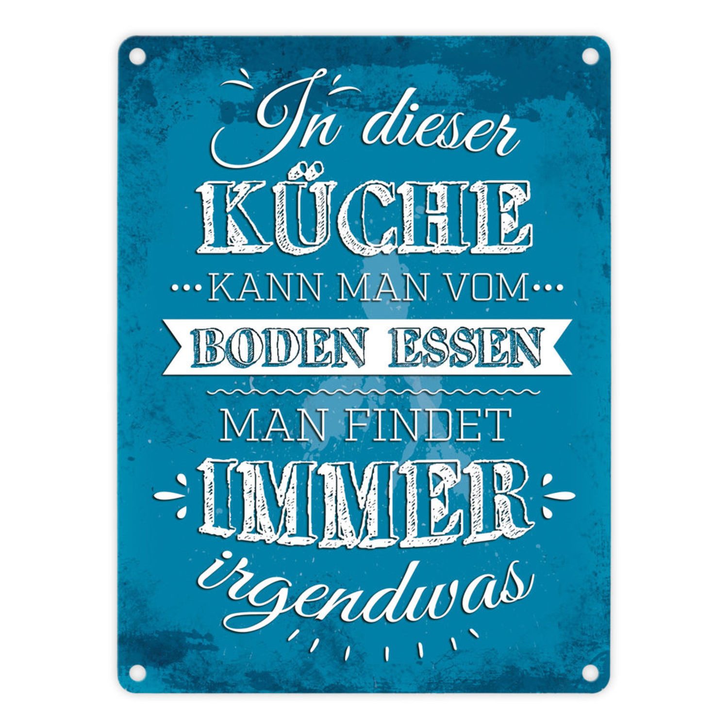 Metallschild Metallschild mit Spruch: In dieser Küche kann man vom Boden ...
