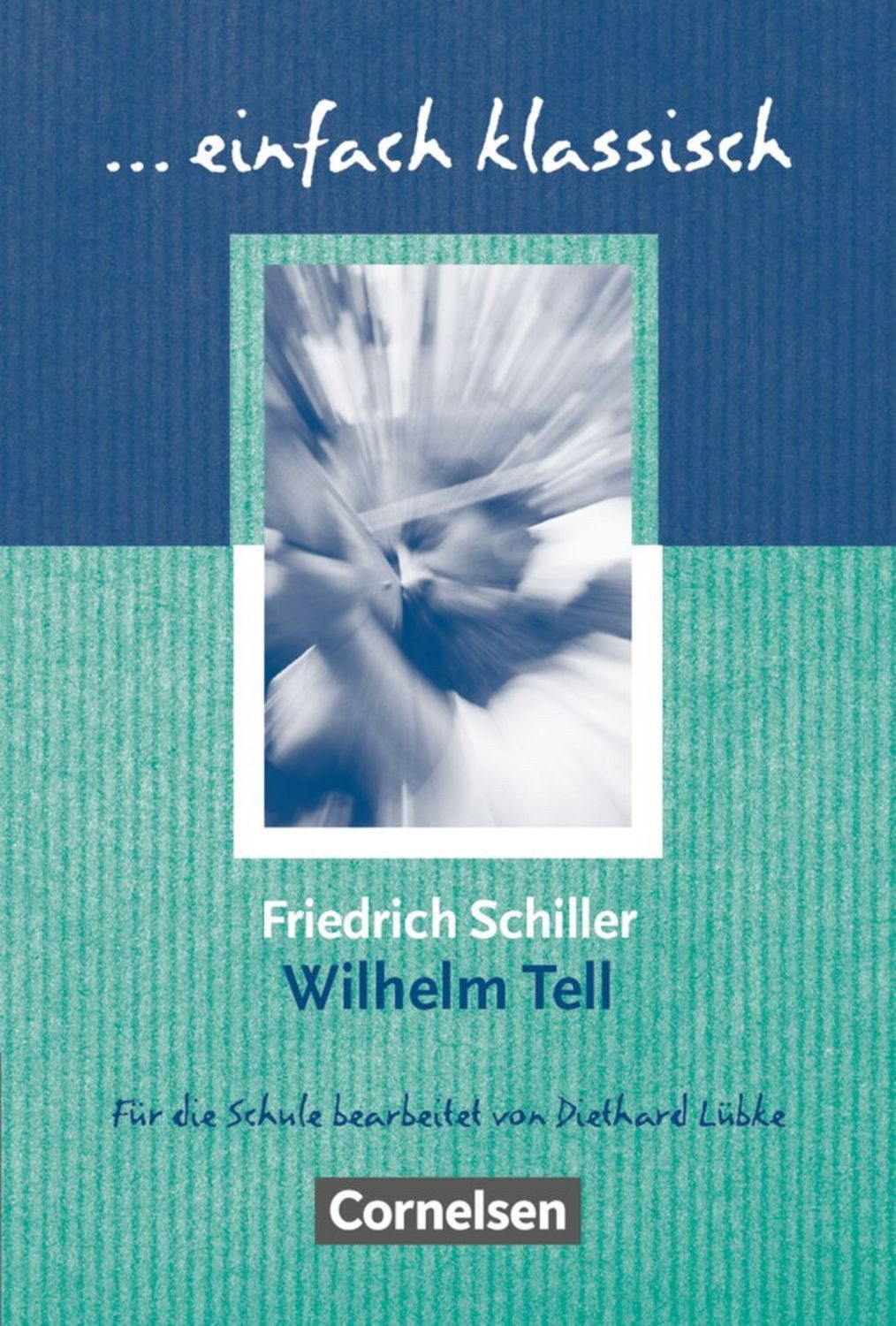 Einfach klassisch - Klassiker für ungeübte Leser/-innen / Friedrich Schiller, Diethard Lübke