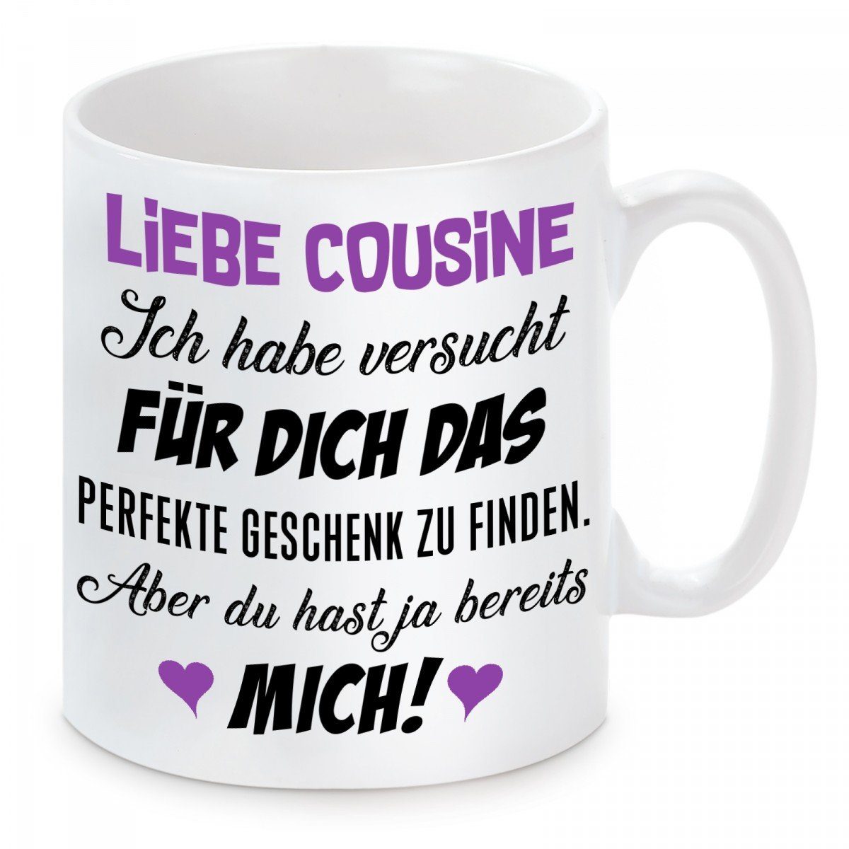 Herzbotschaft Tasse Kaffeebecher mit Motiv Cousine ich habe versucht für Dich das perfekte, Keramik, Kaffeetasse spülmaschinenfest und mikrowellengeeignet