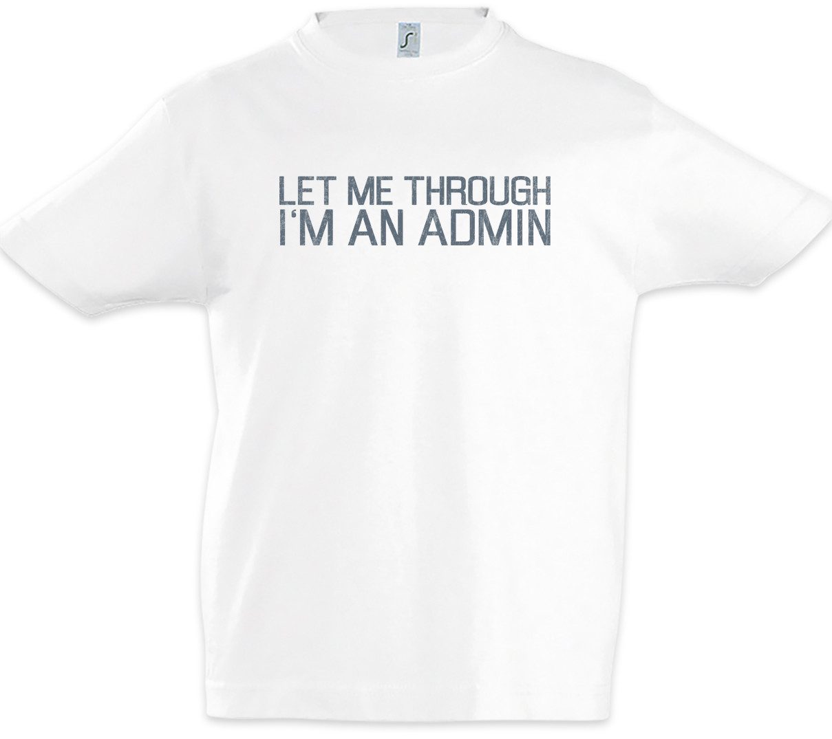 Print-Shirt Let Me Through I'm An Admin Kinder T-Shirt Informatiker Programmierer