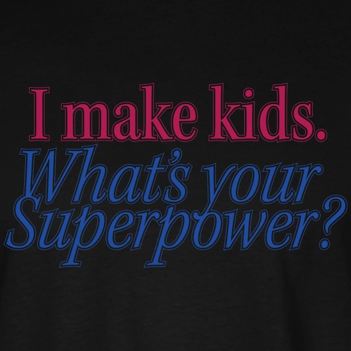 Spreadshirt T-Shirt I Make Kids What’s Your Superpower Eltern Humor Oversize Unisex T-Shir (1-tlg)