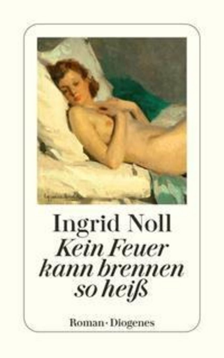 Kein Feuer kann brennen so heiß / Ingrid Noll