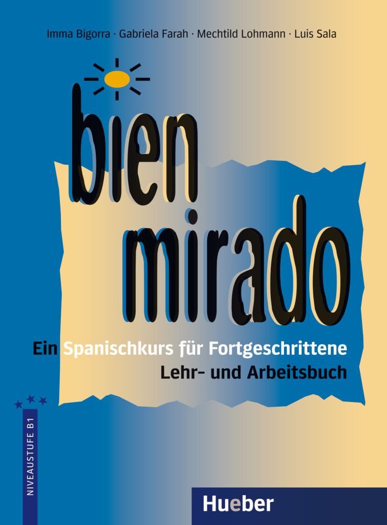 Bien mirado / Imma Bigorra, Gabriela Farah de Günther, Mechtild Lohmann, Luis Sala Martín, Ein Spanischkurs für Fortgeschrittene / Lehr- und Arbeitsbuch