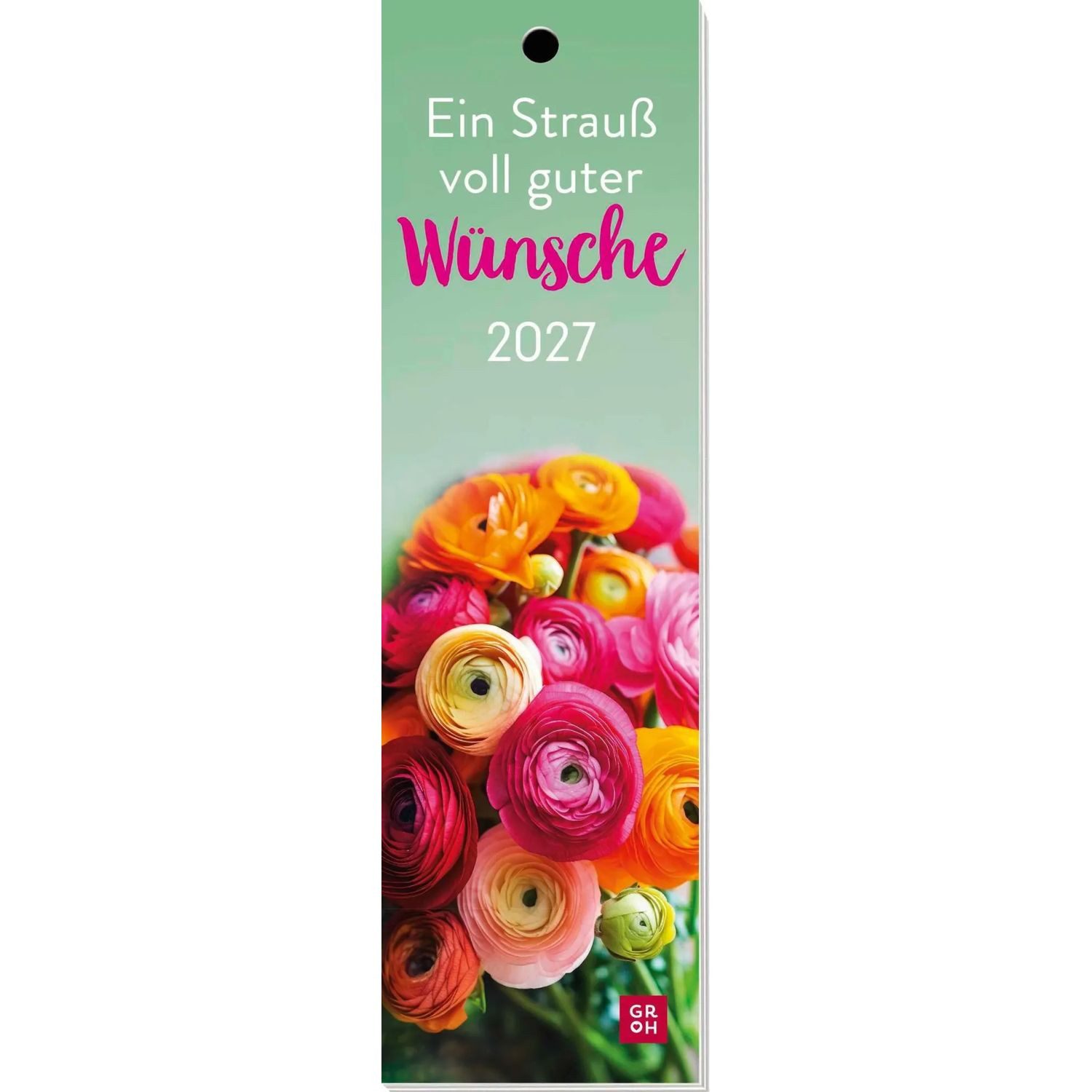 groh Verlag Monatskalender Lesezeichenkalender 2027: Ein Strauß voll guter Wünsche