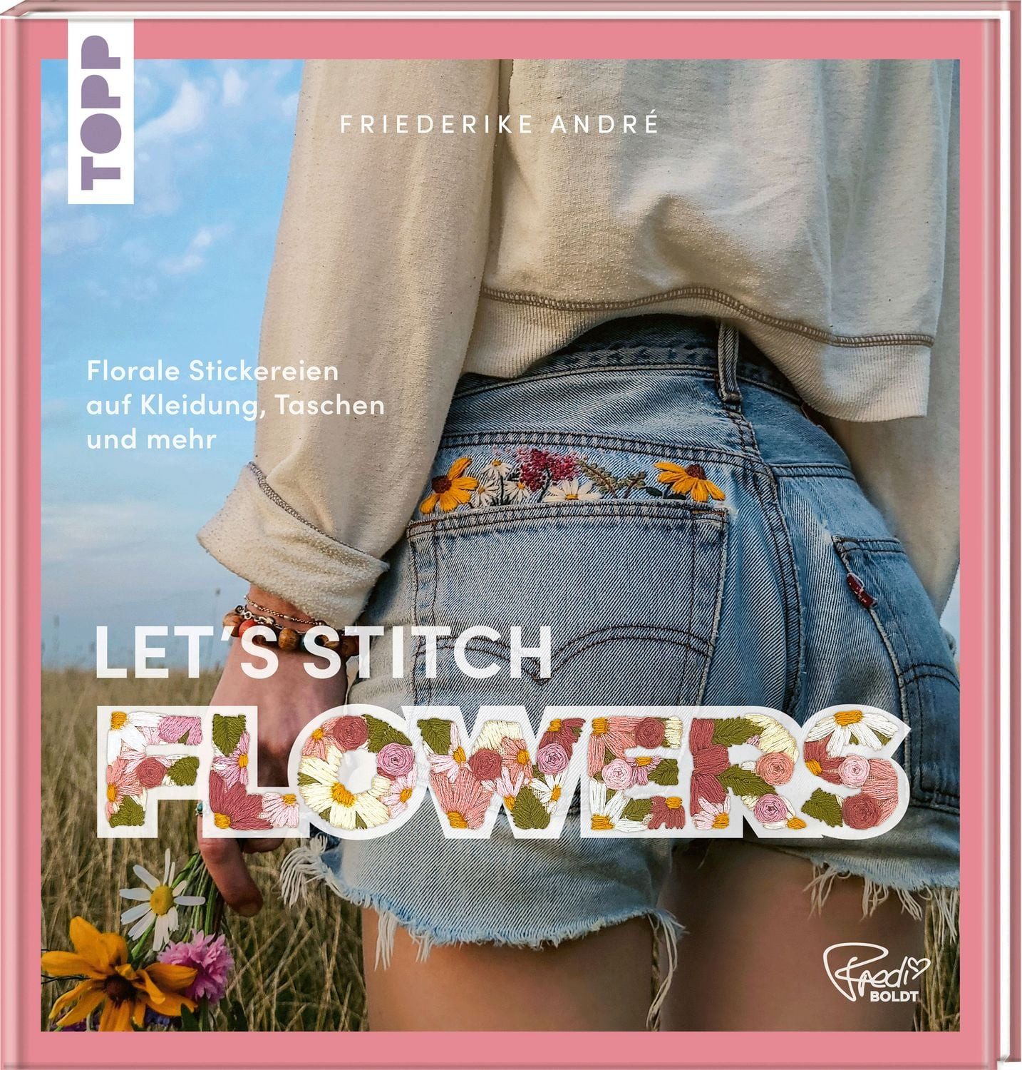 Sachbuch Let's Stitch Flowers by @fredi_boldt Florale Stickereien auf Kleidung, Friederike André