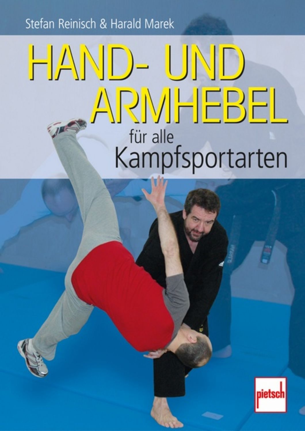 Hand- und Armhebel für alle Kampfsportarten / Stefan Reinisch, Harald Marek