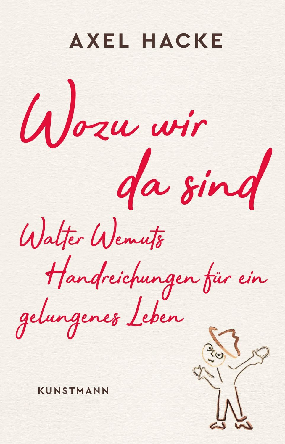 Wozu wir da sind / Axel Hacke, Walter Wemuts Handreichungen für ein gelungenes Leben