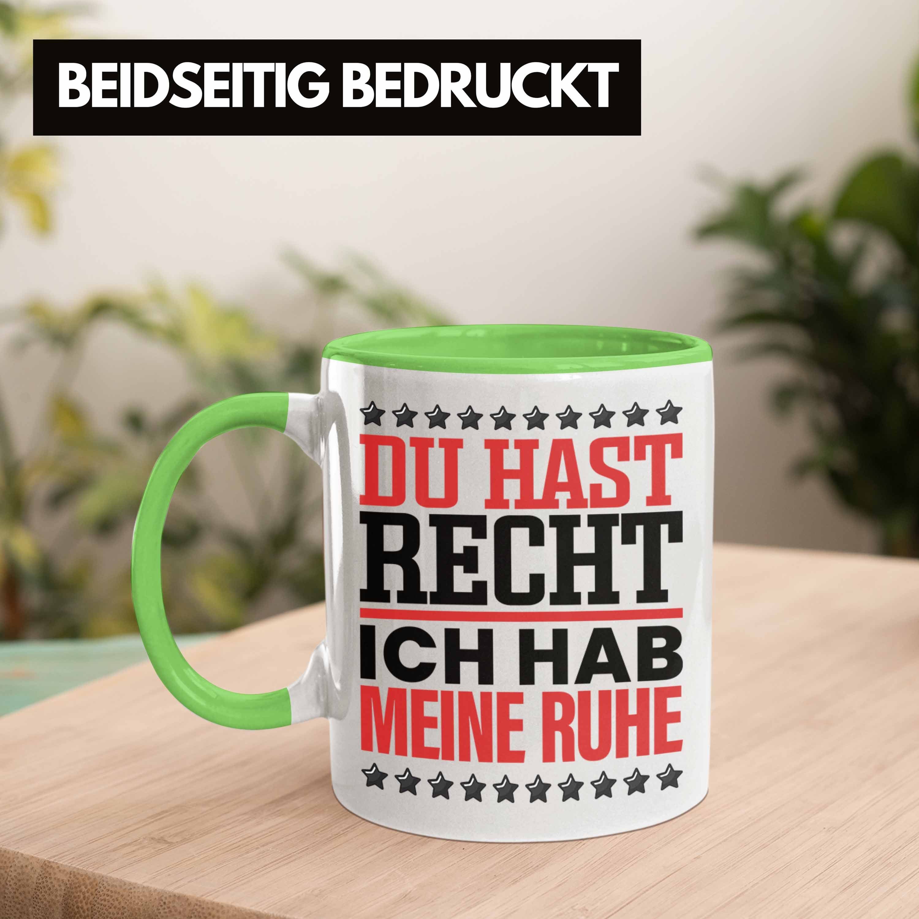 Trendation Tasse Recht Grün Lustiger für Hab Du Spruch Ich Geschenk Ruhe Tasse K Meine Hast