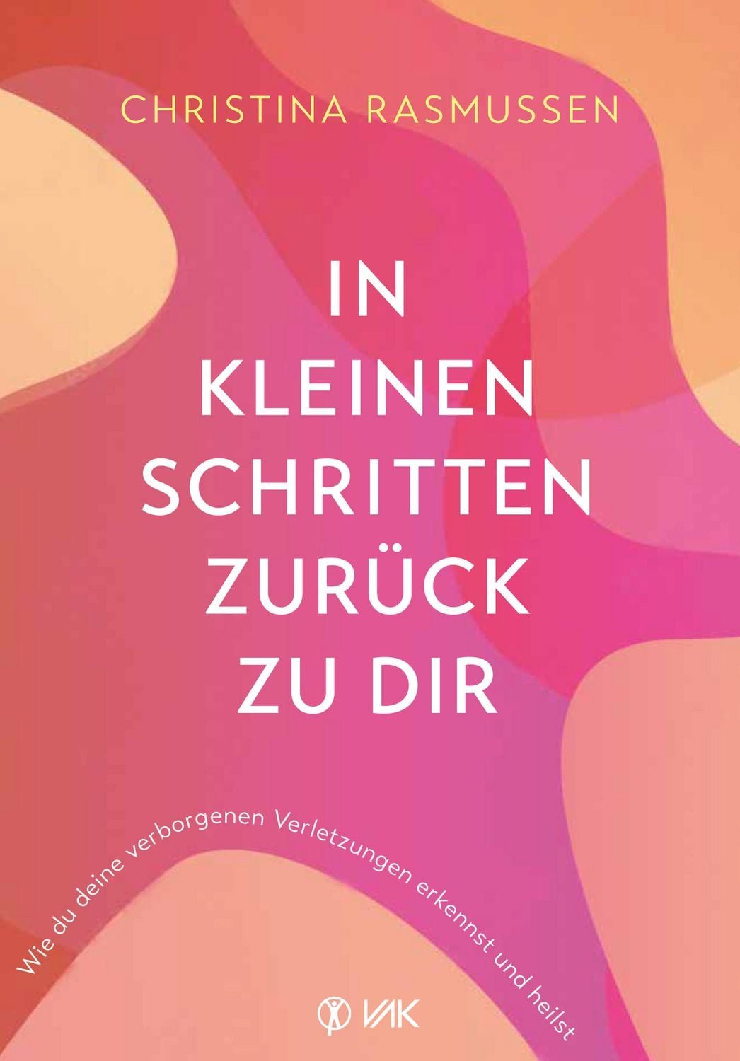In kleinen Schritten zurück zu dir Wie du deine verborgenen Verletzung / Christina Rasmussen, X