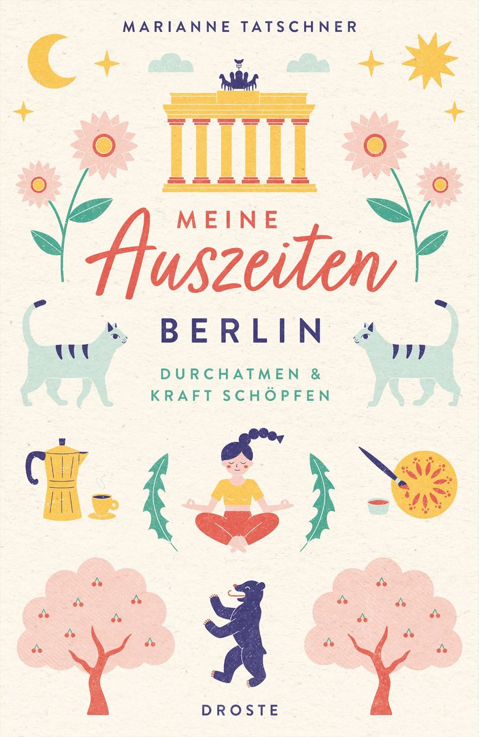 Meine Auszeiten - Berlin / Marianne Tatschner, Neue Energie tanken und durchatmen – sanfte Naturerlebnisse und inspirierende Wohlfühlorte für kleine Fluchten und Wochenenden