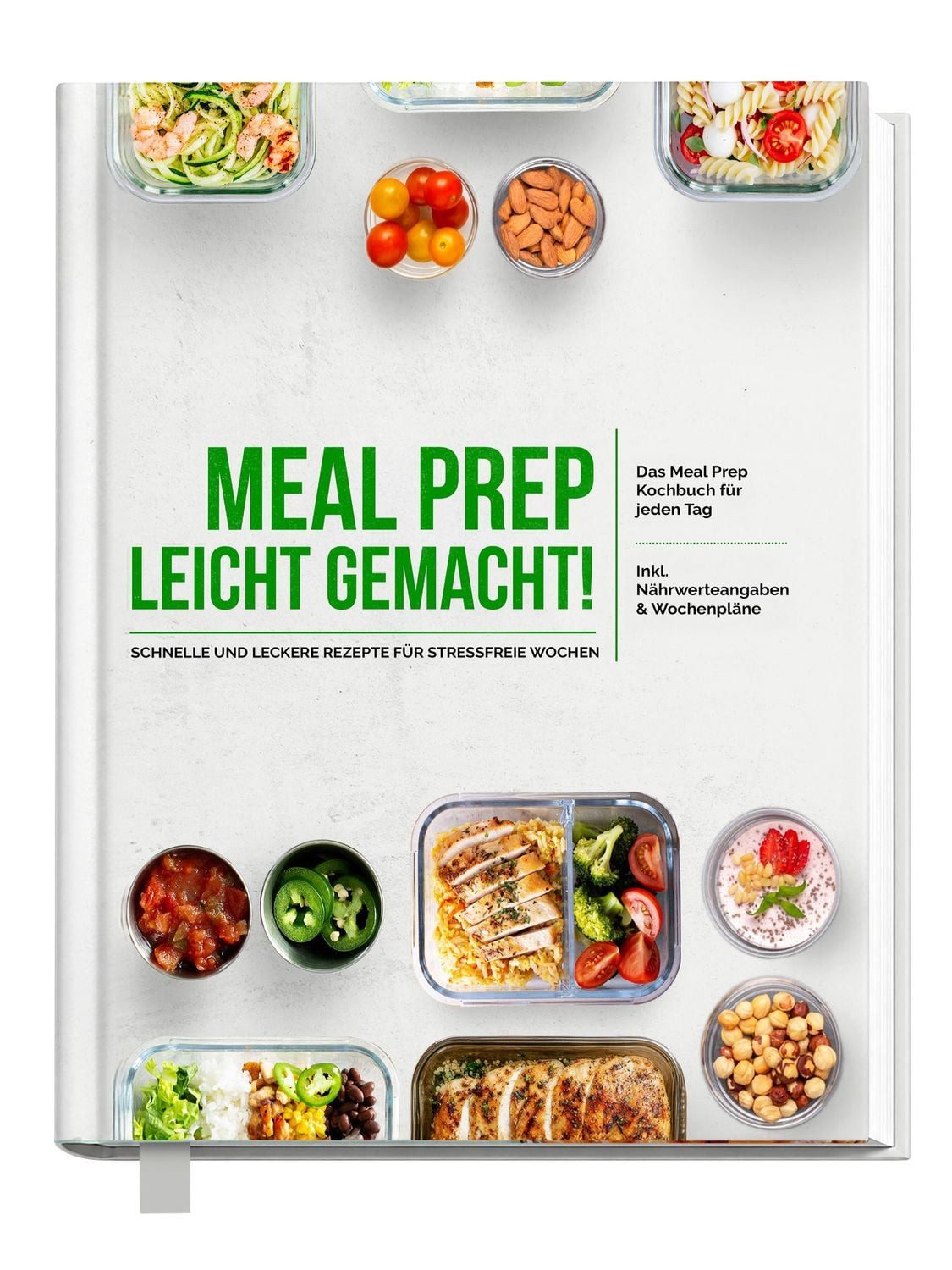 Meal Prep leicht gemacht! Schnelle und leckere Rezepte für Berufstätig / Rene Seidel, Das Meal Prep Kochbuch für jeden Tag, Inkl. Nährwerteangaben & Wochenpläne