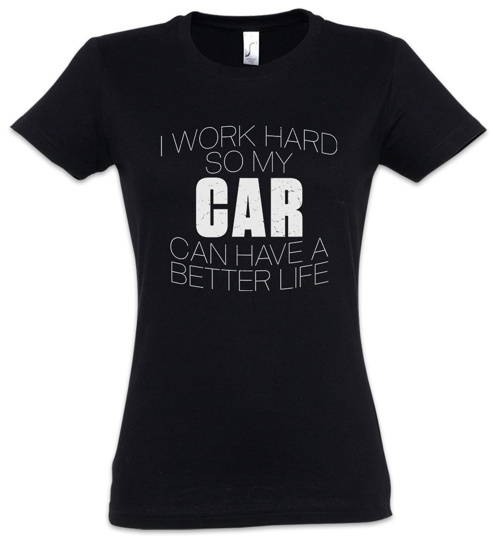 Urban Backwoods Print-Shirt I Work Hard So My Car Can Have A Better Life Damen T-Shirt Car V8 Auto (1-tlg) Enthusiast KFZ Schrauber