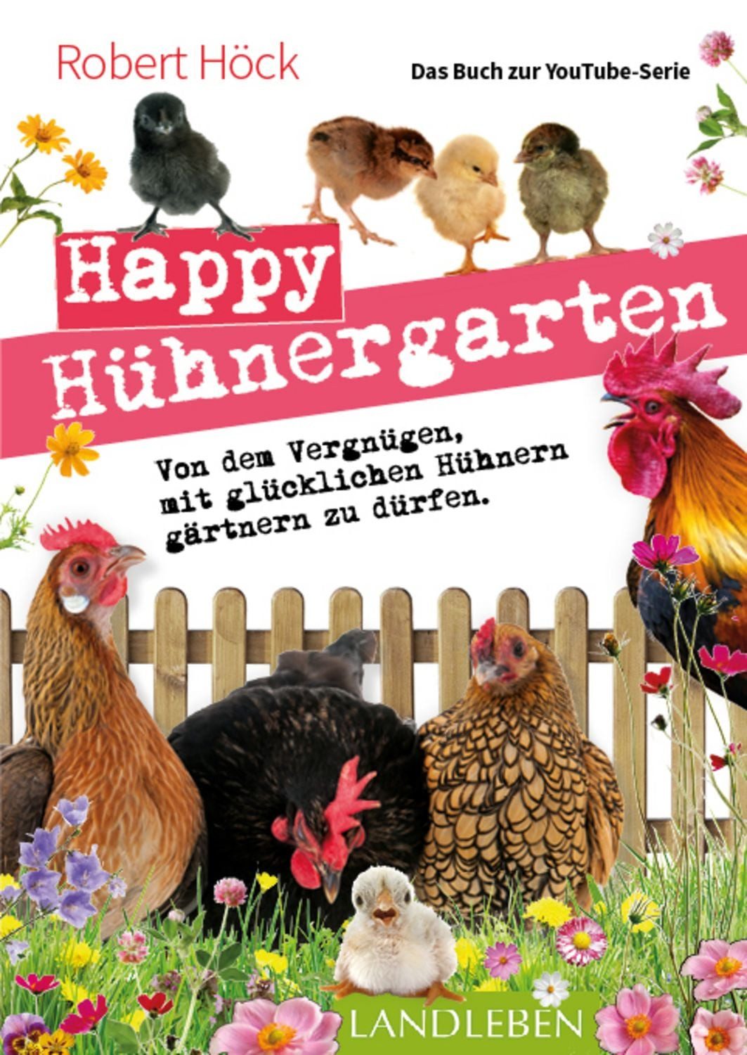 Happy Hühnergarten • Das zweite Buch zur YouTube-Serie „Happy Huhn“ / Robert Höck