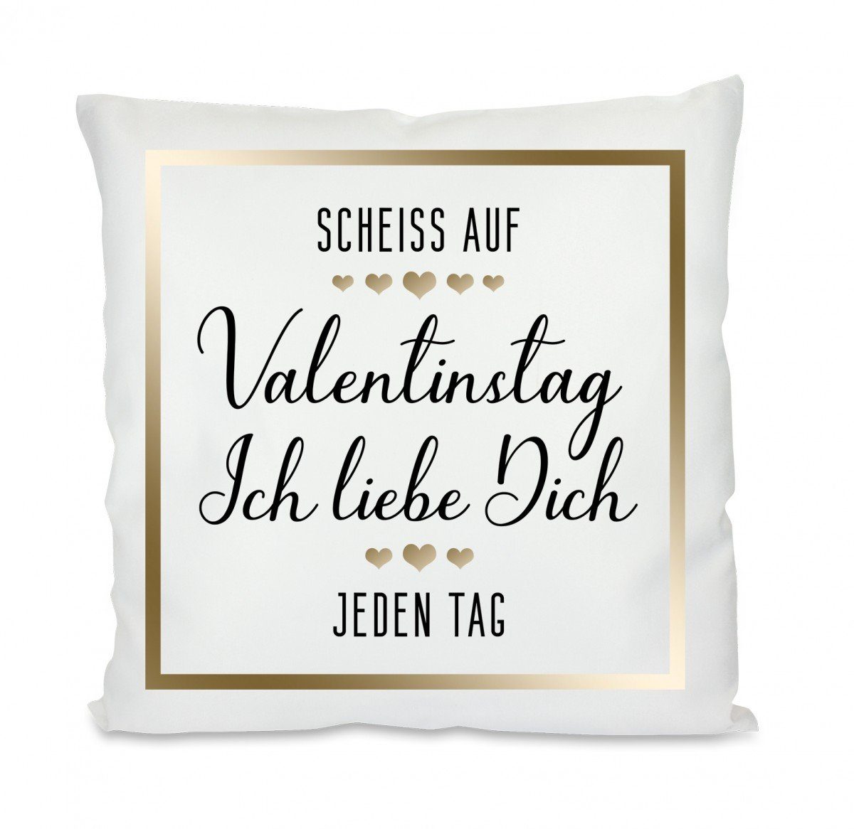 Herzbotschaft Dekokissen Kissen mit einseitigem Motiv Scheiss auf Valentingstag ich liebe Dich, Kissenhülle mit Füllung