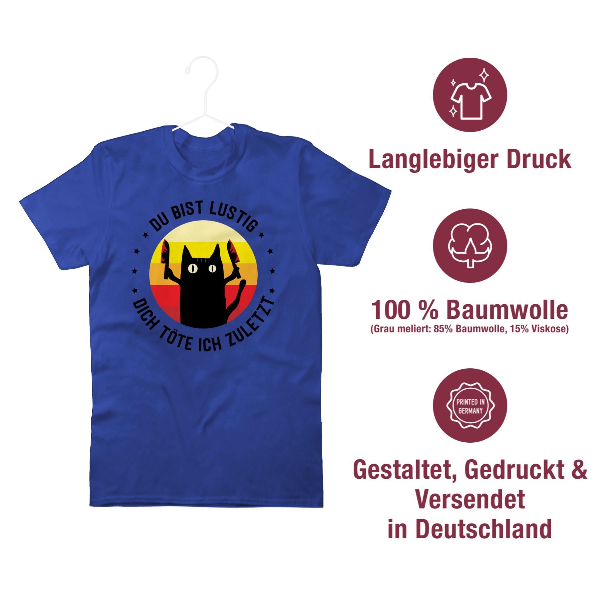 lustig 03 T-Shirt schwarz Spruch Sprüche töte Shirtracer ich zuletzt bist Katze Statement mit dich Du Royalblau