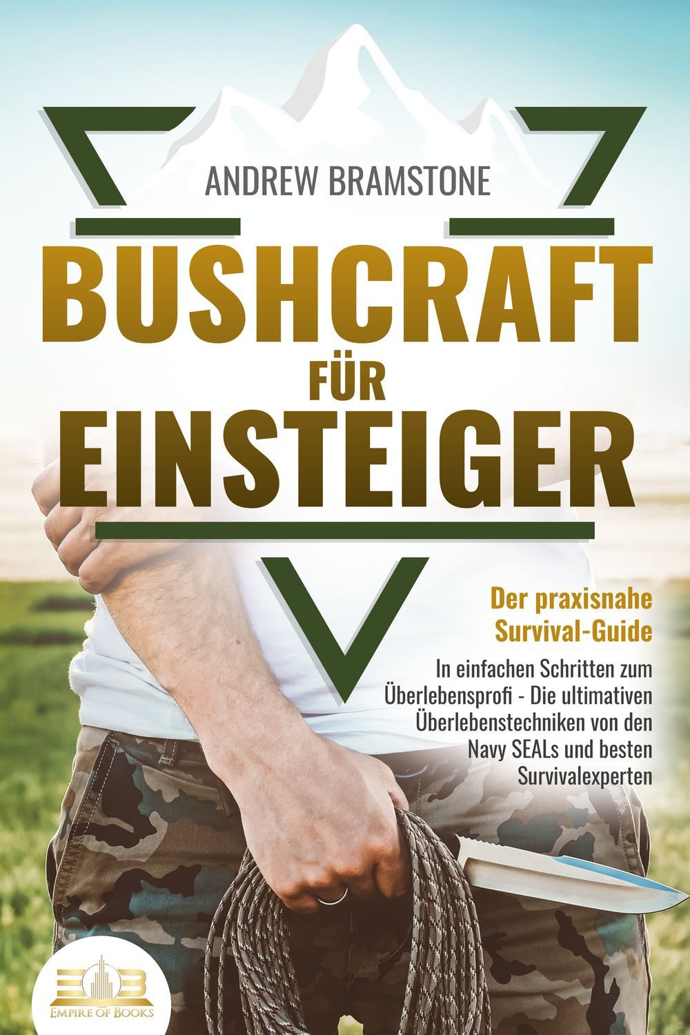 BUSHCRAFT FÜR EINSTEIGER - Der praxisnahe Survival-Guide / Andrew Bramstone