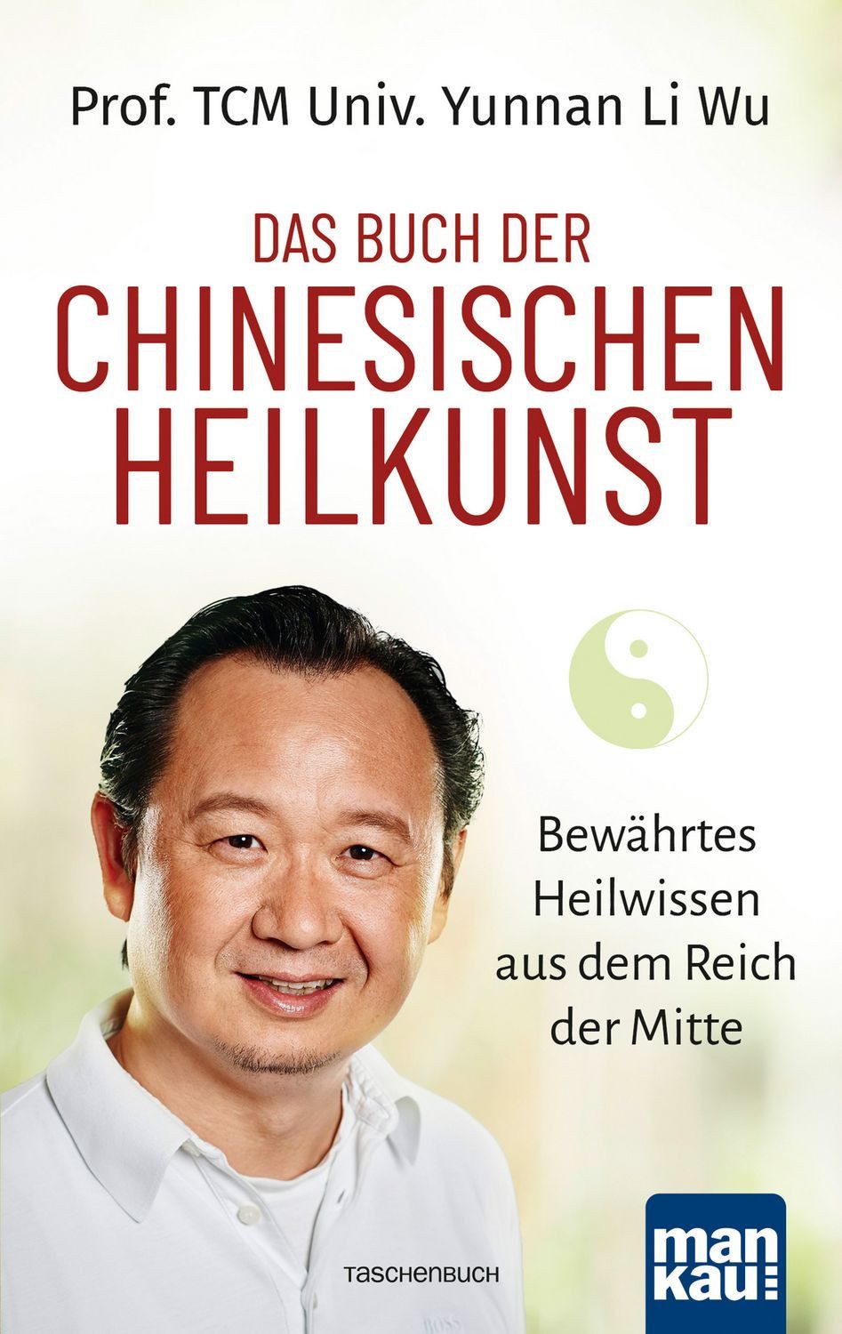 Das Buch der Chinesischen Heilkunst / TCM Univ. Yunnan Li Wu