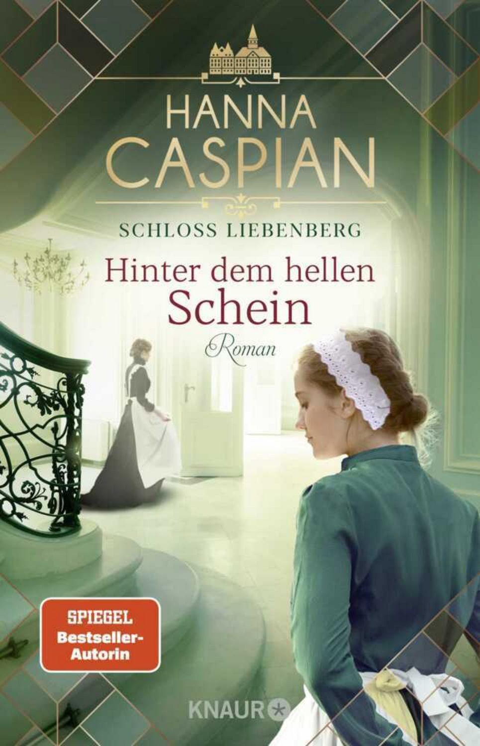 Schloss Liebenberg. Hinter dem hellen Schein / Hanna Caspian, Roman, Band 1 der großen historischen Saga, von der Autorin der SPIEGEL-Bestseller-Reihe um Gut Greifenau, SPIEGEL-Bestseller