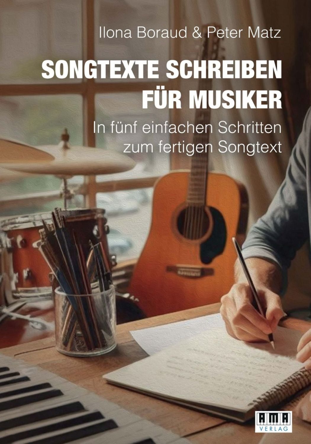 Songtexte schreiben für Musiker / Ilona Boraud, Peter Matz