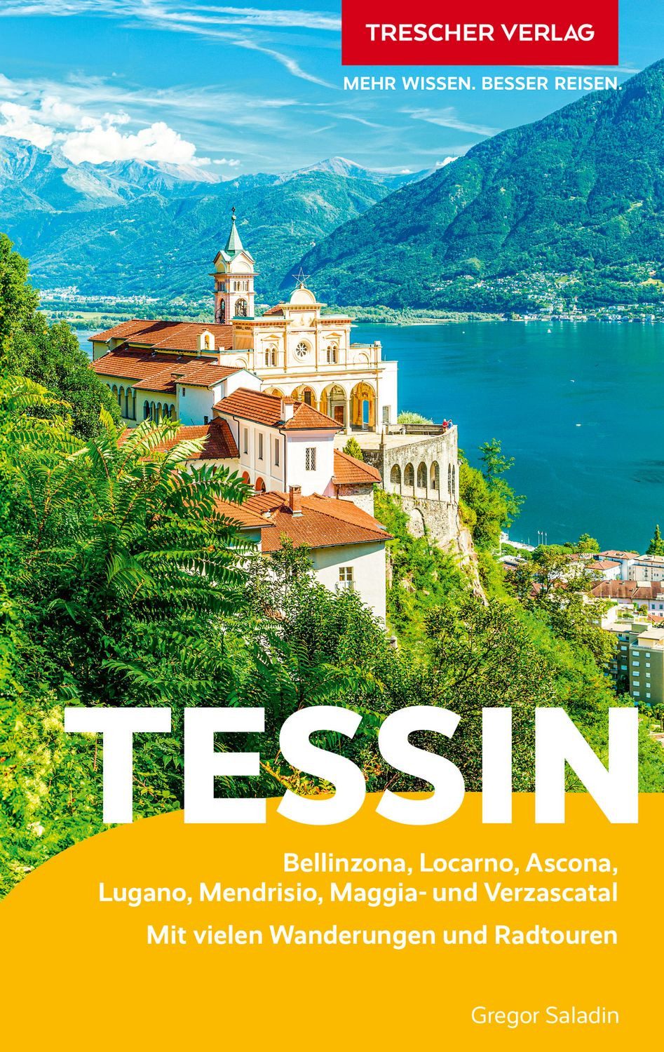 TRESCHER Reiseführer Tessin Bellinzona, Locarno, Ascona, Lugano, Mendr / Gregor Saladin, Bellinzona, Locarno, Ascona, Lugano, Mendrisio, Maggia- und Verzascatal. Mit Wanderungen und Radtouren