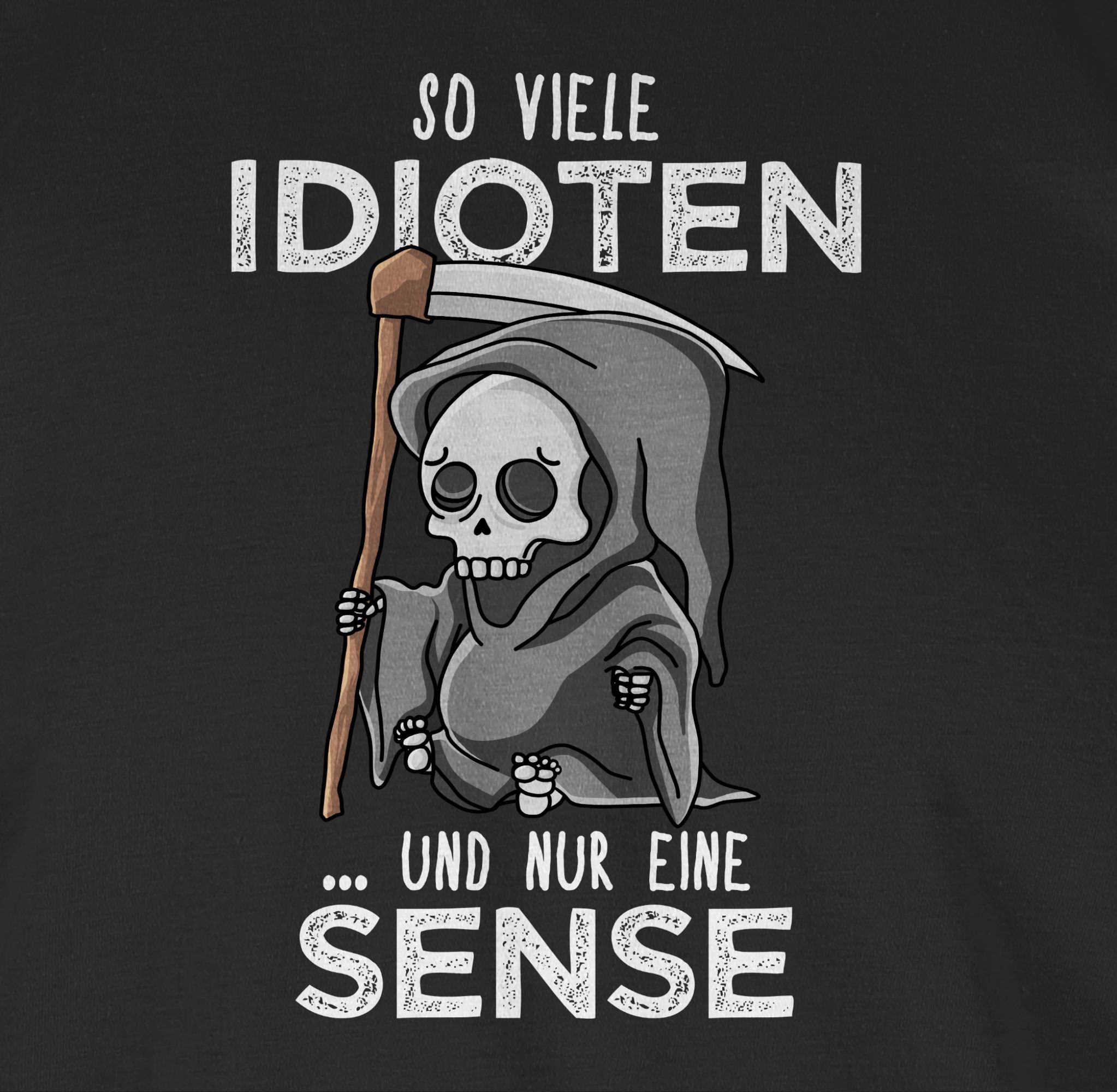 Shirtracer TShirt So viele Idioten und nur eine Sense Weiß Sprüche