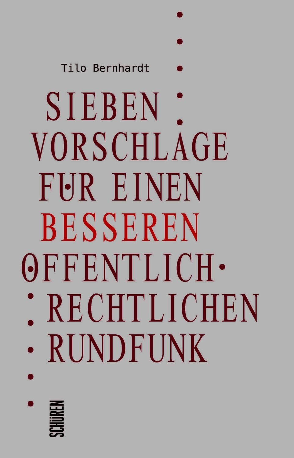 Sieben Vorschläge für einen besseren öffentlich-rechtlichen Rundfunk / Tilo Bernhardt