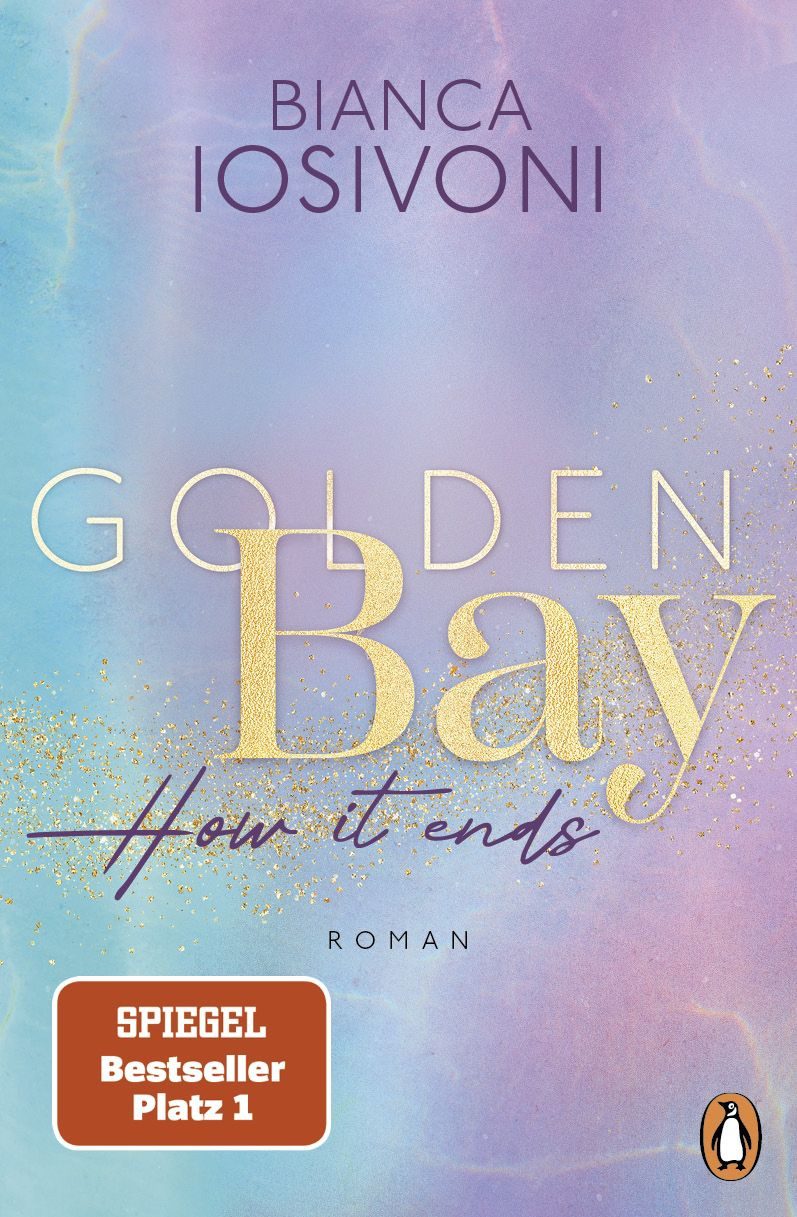 Belletristik Golden Bay − How it ends Roman. Das große Finale der mitreißenden New- Bianca Iosivoni