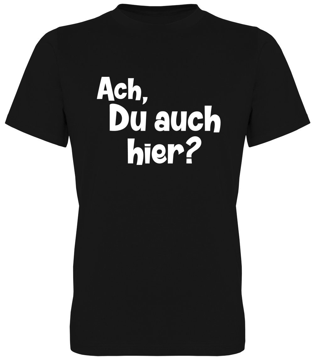 T-Shirt Ach, Du auch hier?