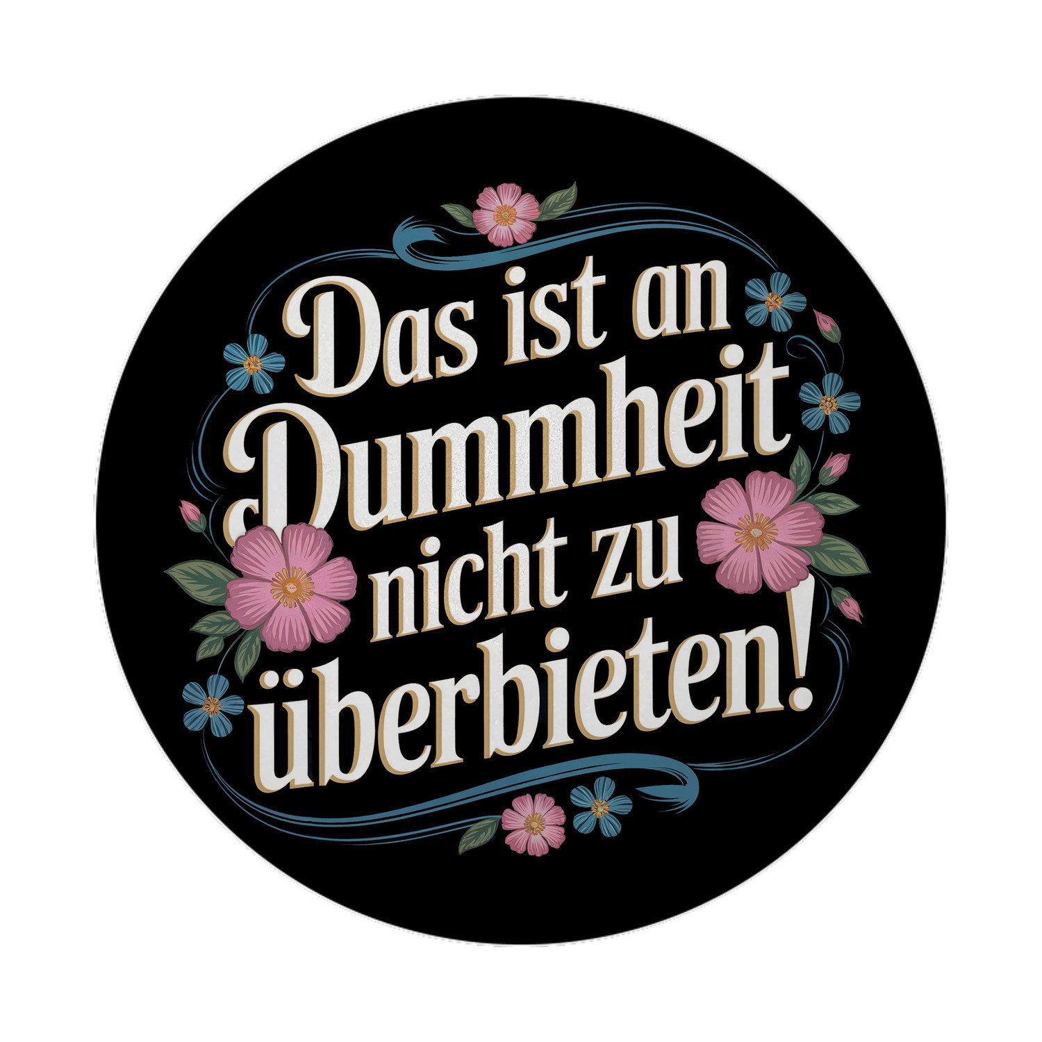 Magnet Das ist an Dummheit nicht zu überbieten Blumensprache Magnet rund