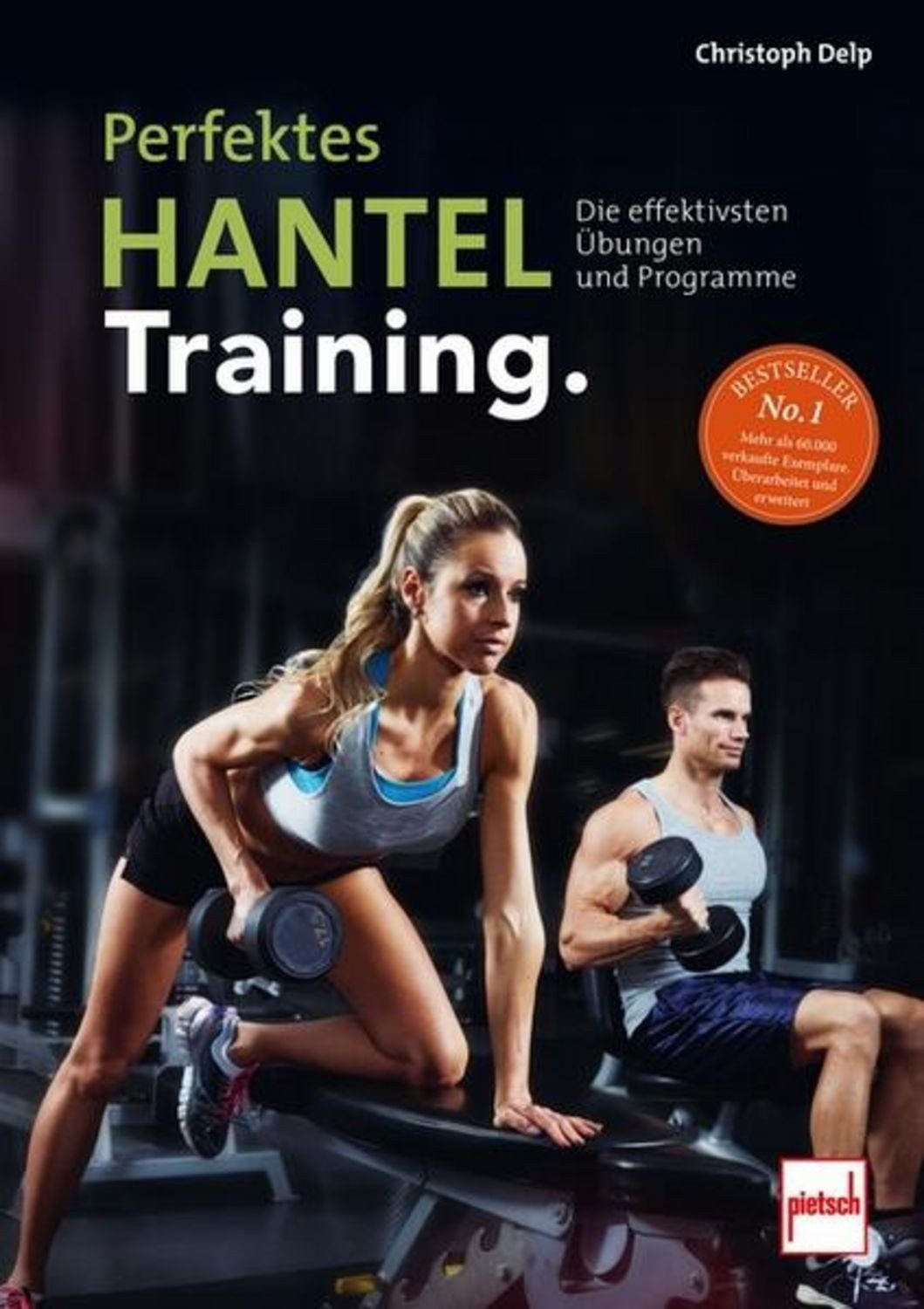 Perfektes Hanteltraining. / Christoph Delp