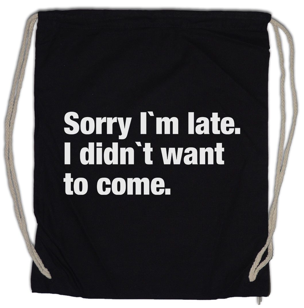 Urban Backwoods Turnbeutel Sorry I'm Late I Didn't Want To Come B Turnbeutel Entschuldigung (1-tlg), Excuse Ausrede Kommen Slogan