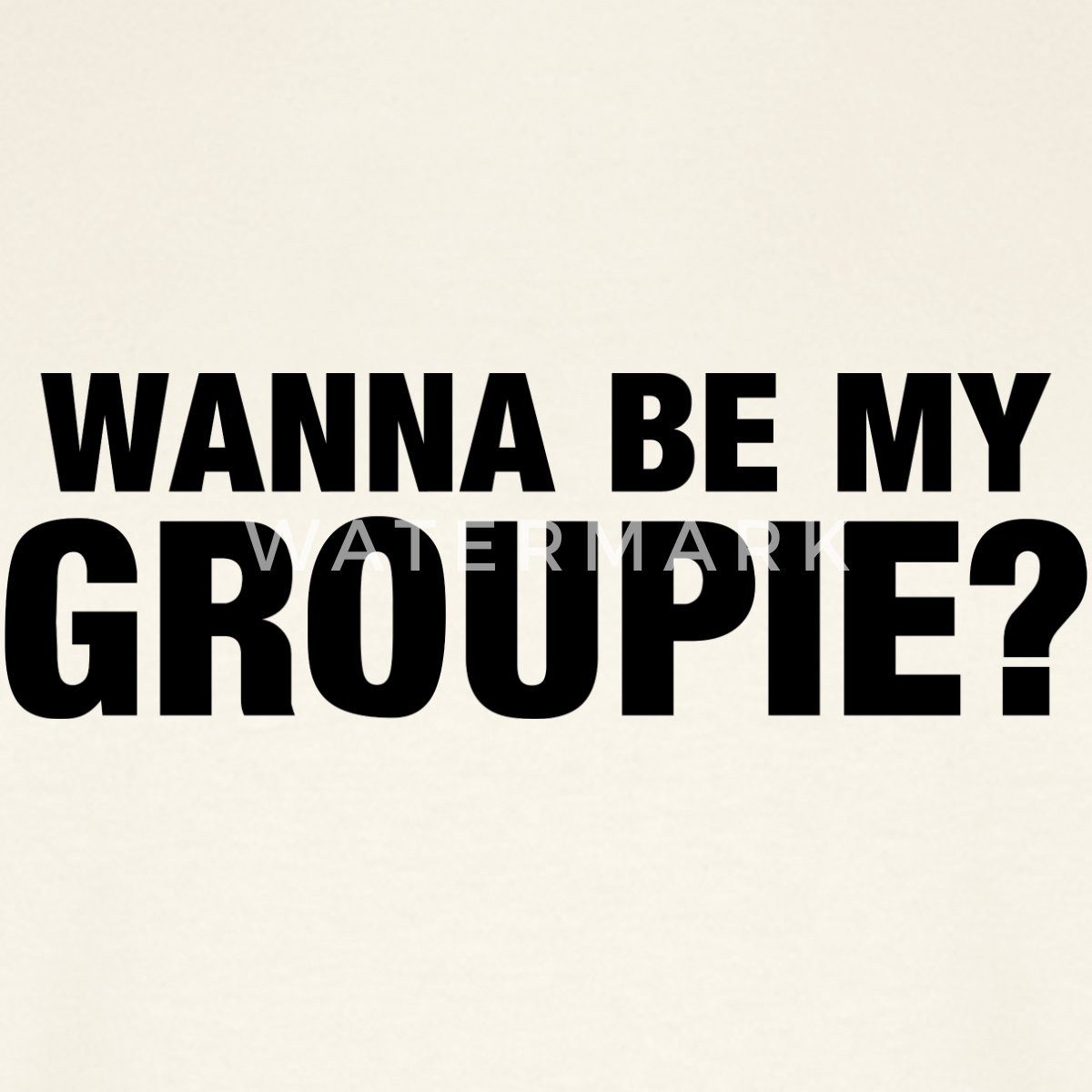 Spreadshirt T-Shirt Wanna Be My Groupie günstig online kaufen