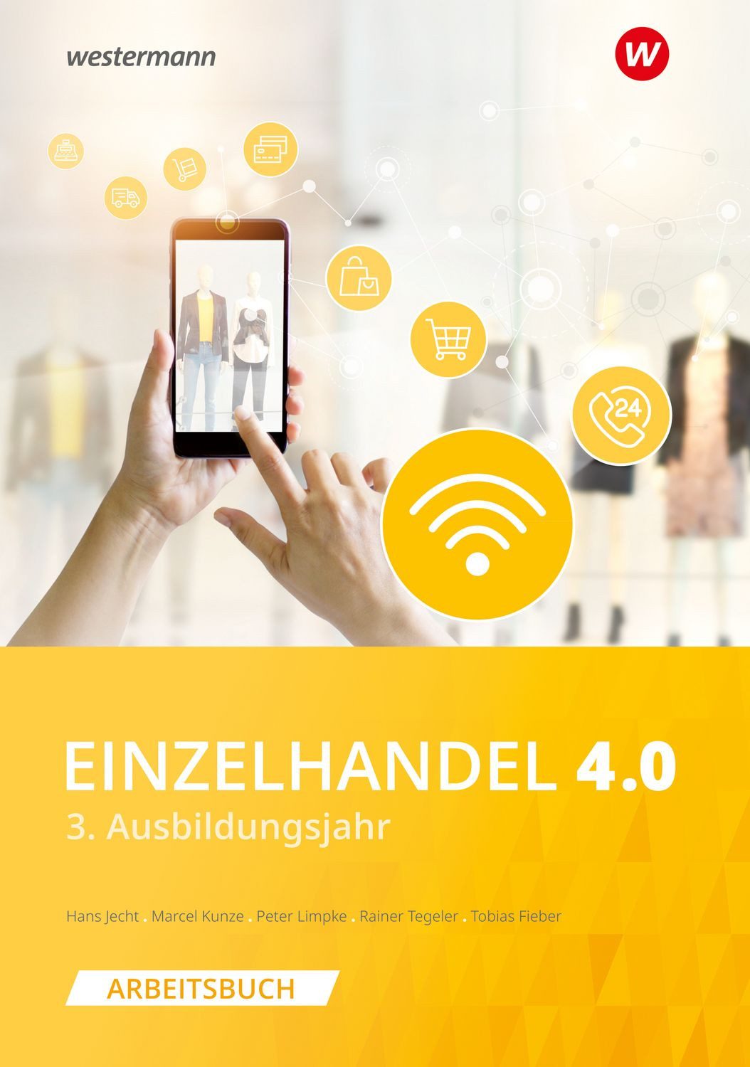 Einzelhandel 4.0 3. Ausbildungsjahr Arbeitsbuch / Hans Jecht, Peter Limpke, Rainer Tegeler, Marcel Kunze, Tobias Fieber, 3. Ausbildungsjahr Arbeitsbuch