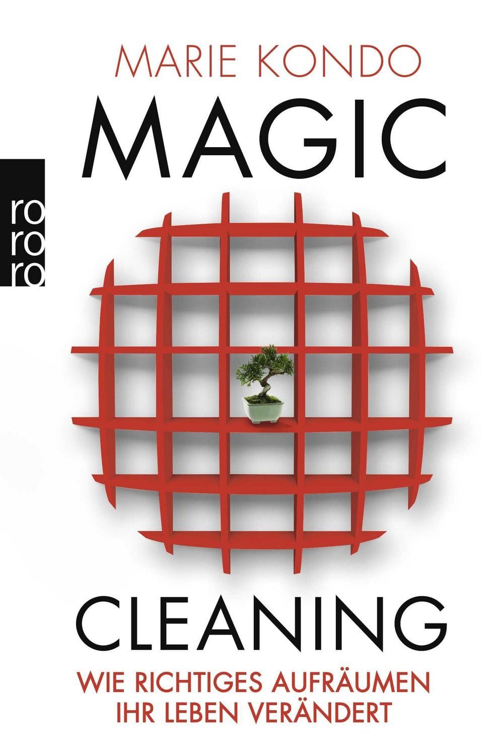 Magic Cleaning / Marie Kondo, Wie richtiges Aufräumen Ihr Leben verändert